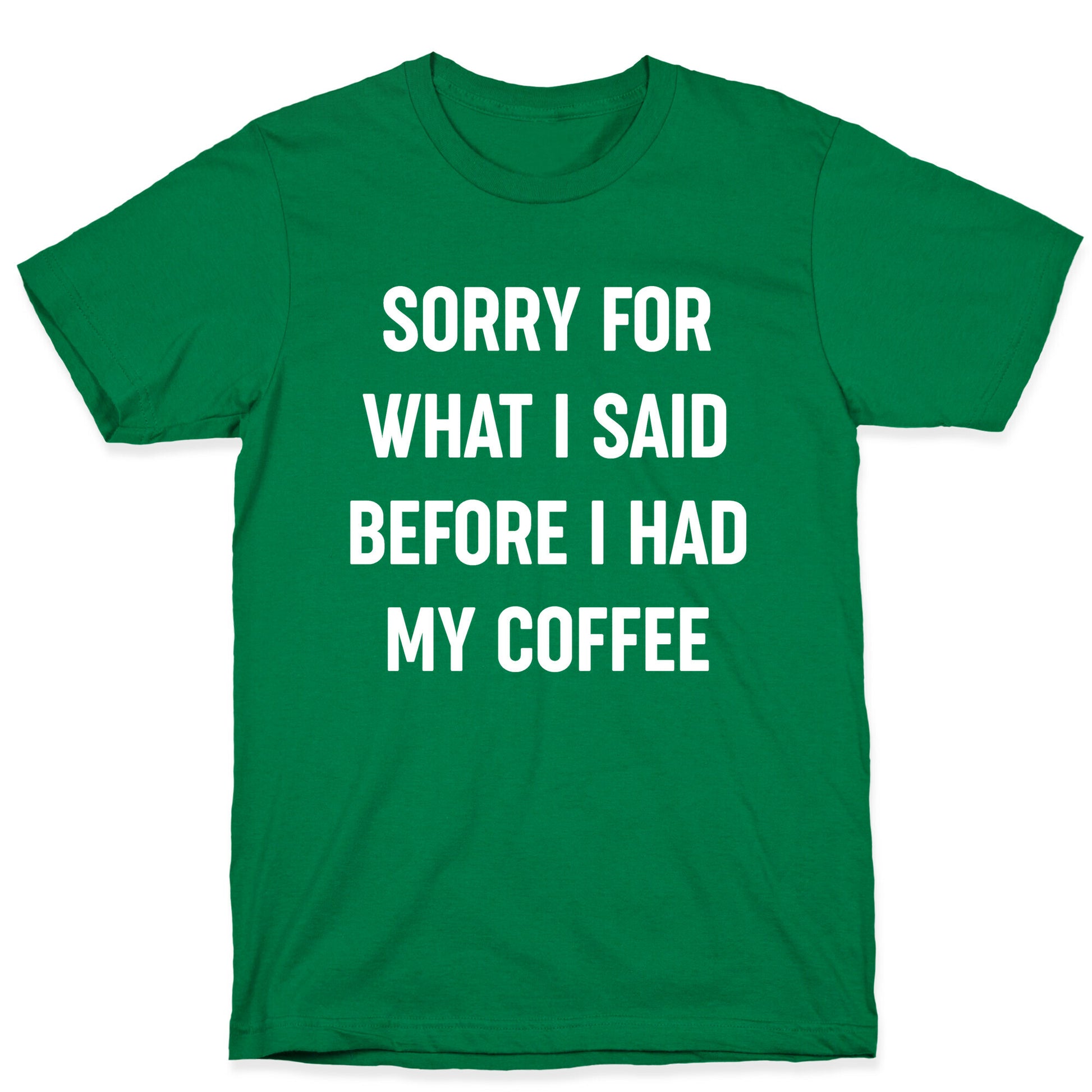 Sorry For What I Said Before I Had My Coffee T-Shirt