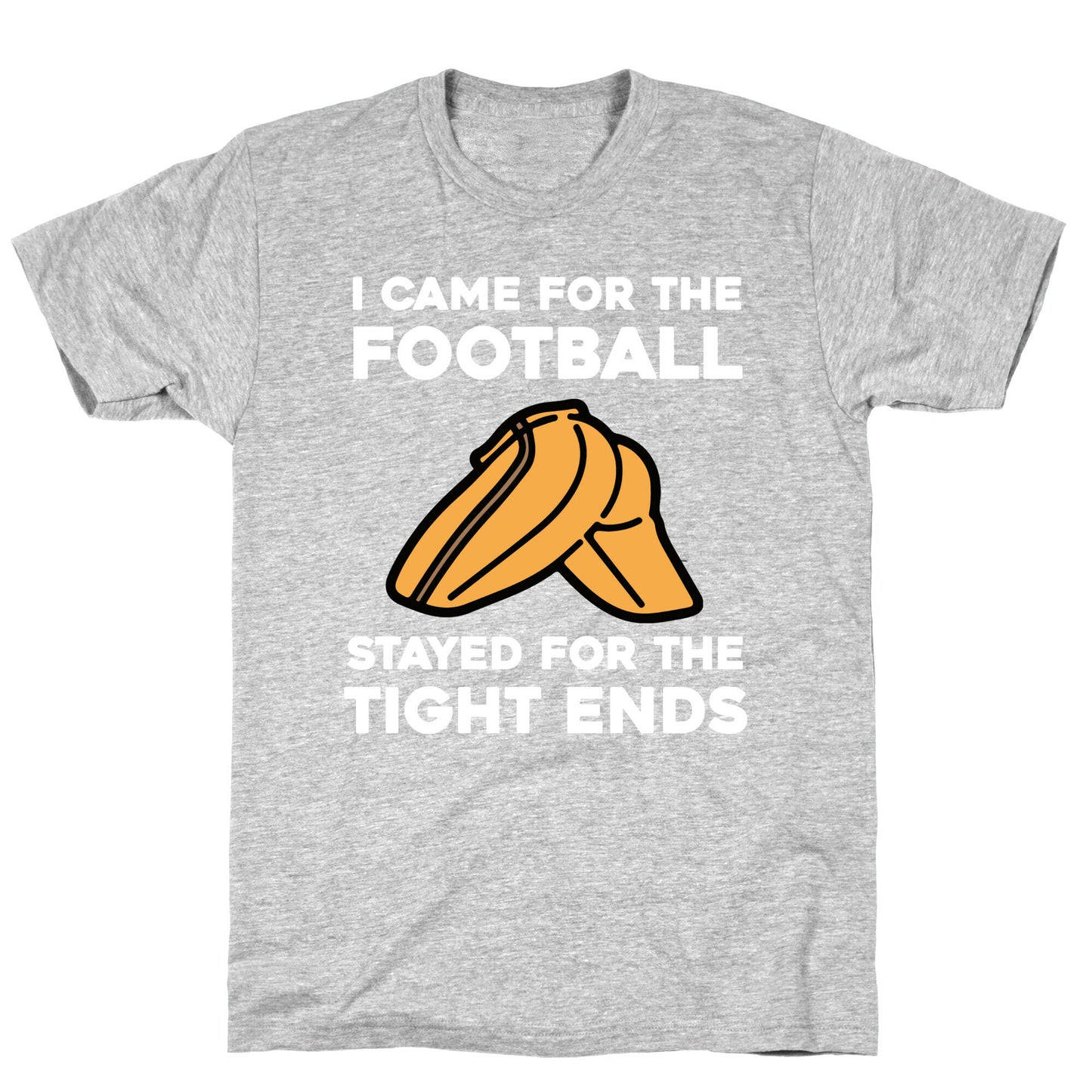 I Came For The Football, But I Stayed For The Tight Ends. T-Shirt