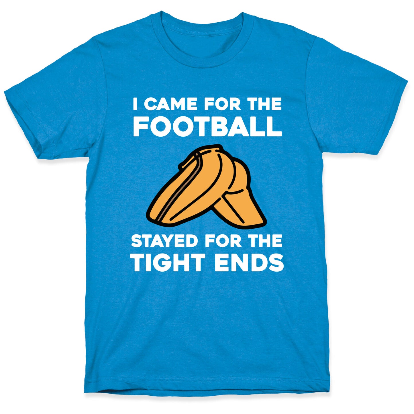 I Came For The Football, But I Stayed For The Tight Ends. T-Shirt