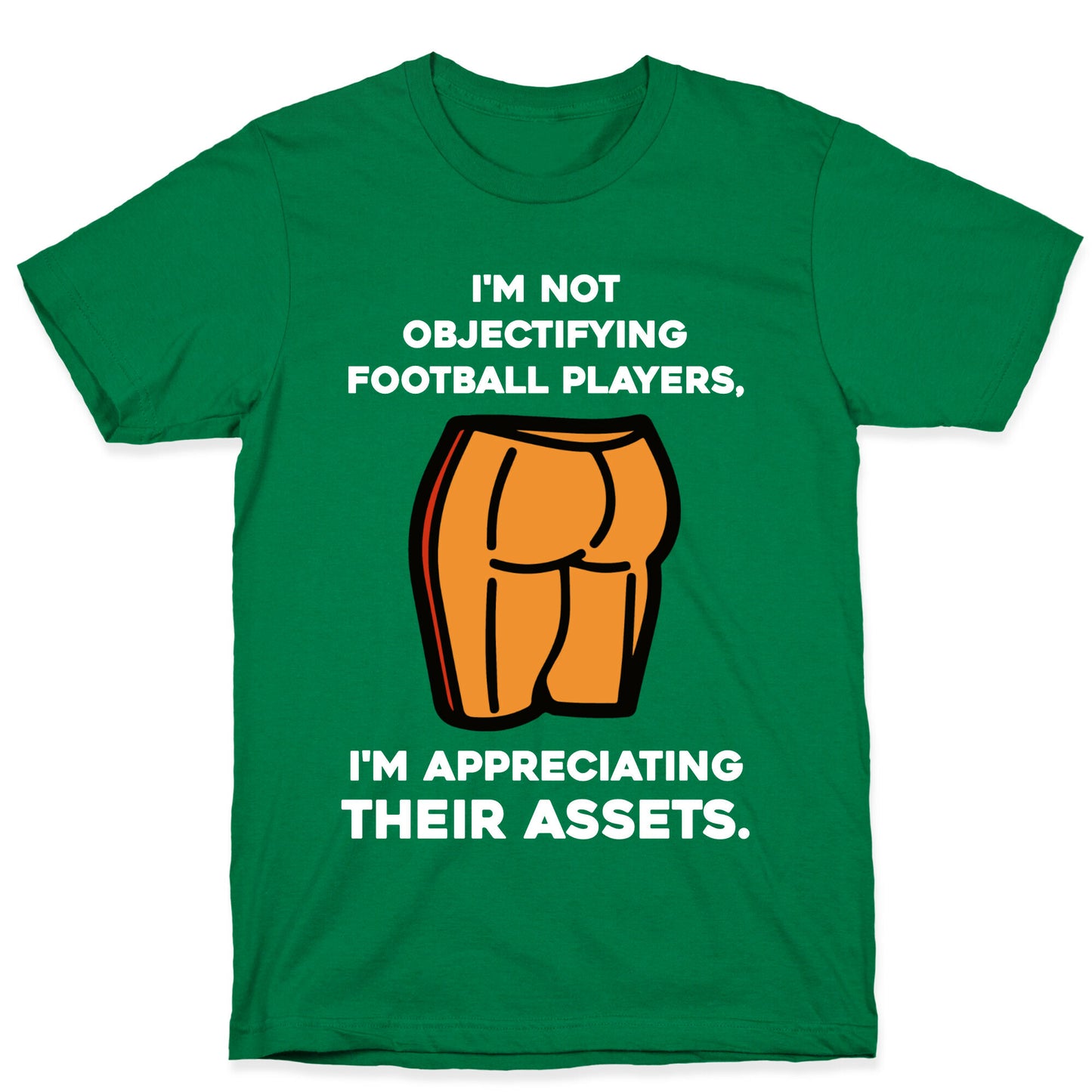 I'm Not Objectifying Football Players, I'm Appreciating Their Assets. T-Shirt