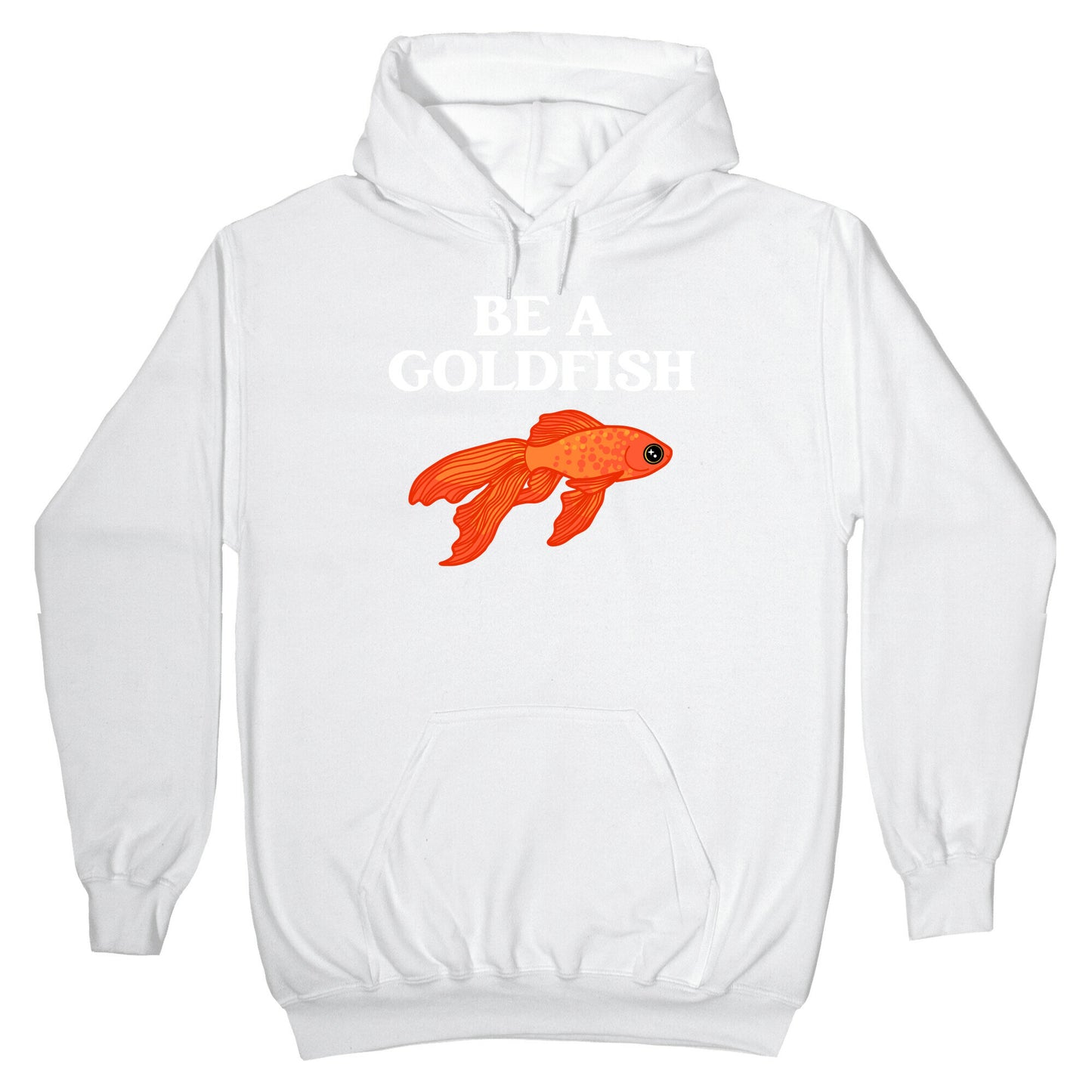 Be A Goldfish Hoodie