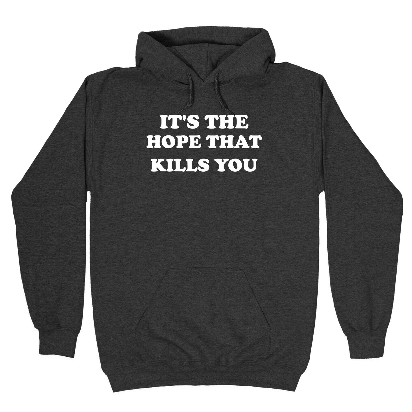 It's The Hope That Kills You Hoodie