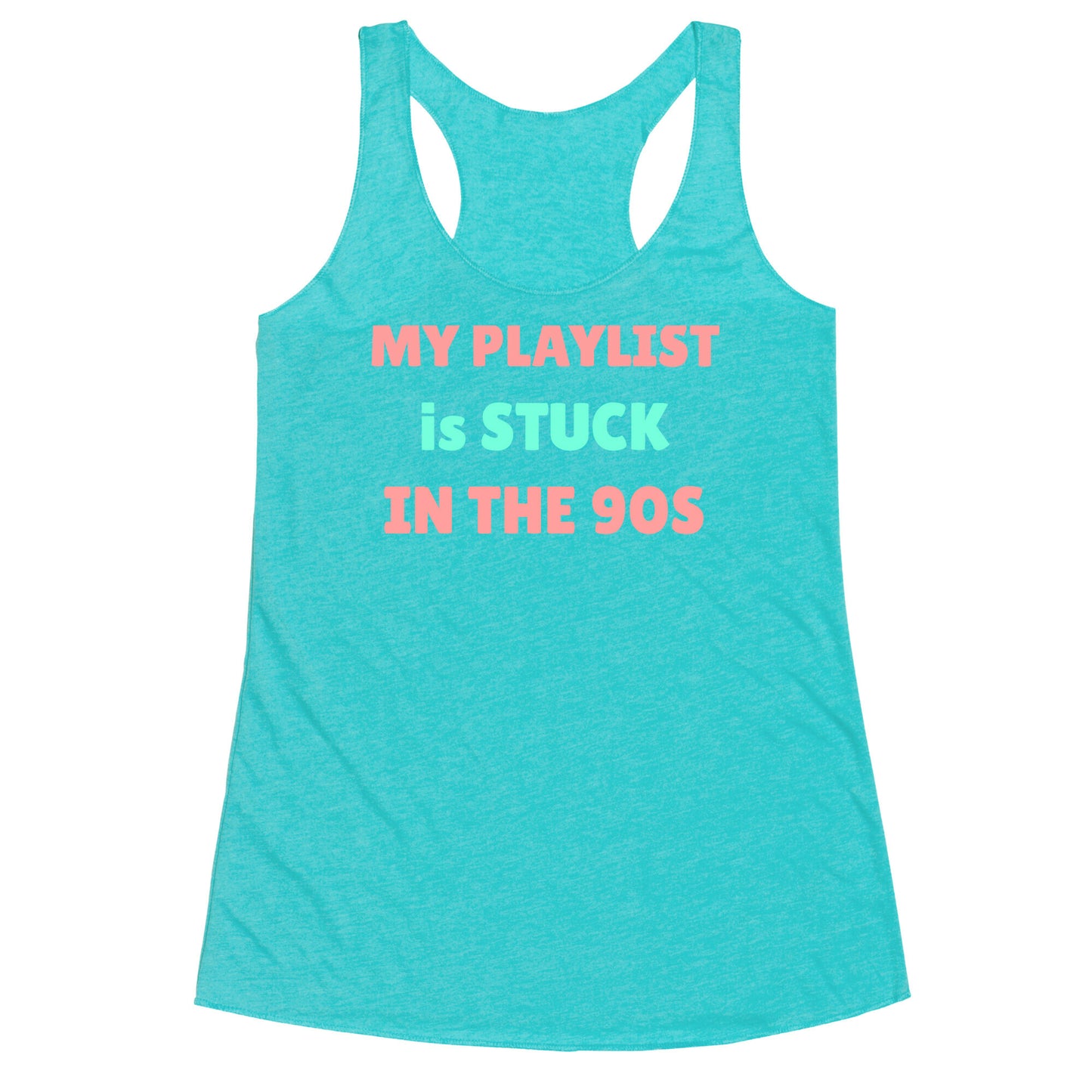My Playlist Is Stuck In The 90s Racerback Tank
