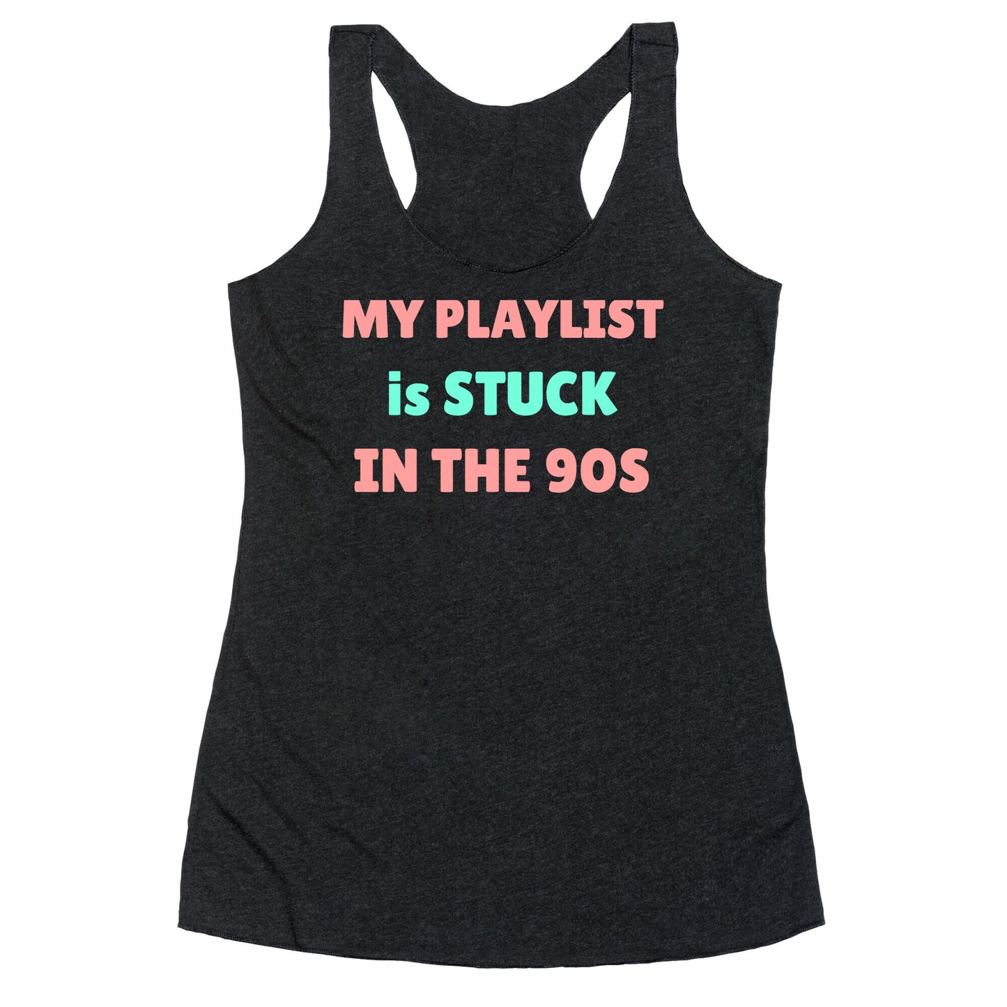 My Playlist Is Stuck In The 90s Racerback Tank