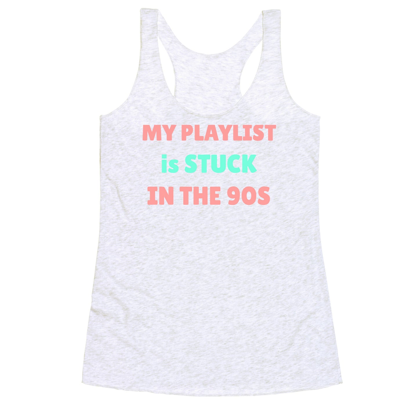 My Playlist Is Stuck In The 90s Racerback Tank