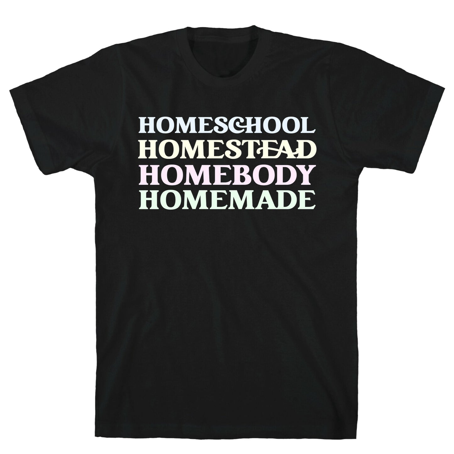 Homeschool, Homestead, Homebody, Homemade T-Shirt