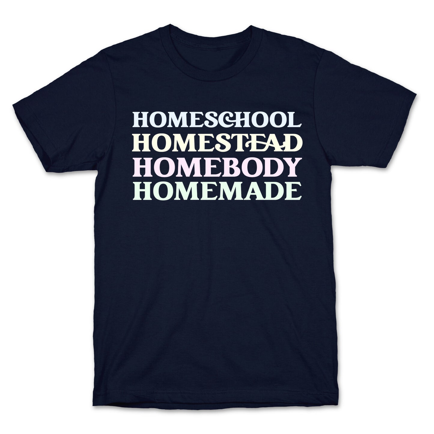 Homeschool, Homestead, Homebody, Homemade T-Shirt