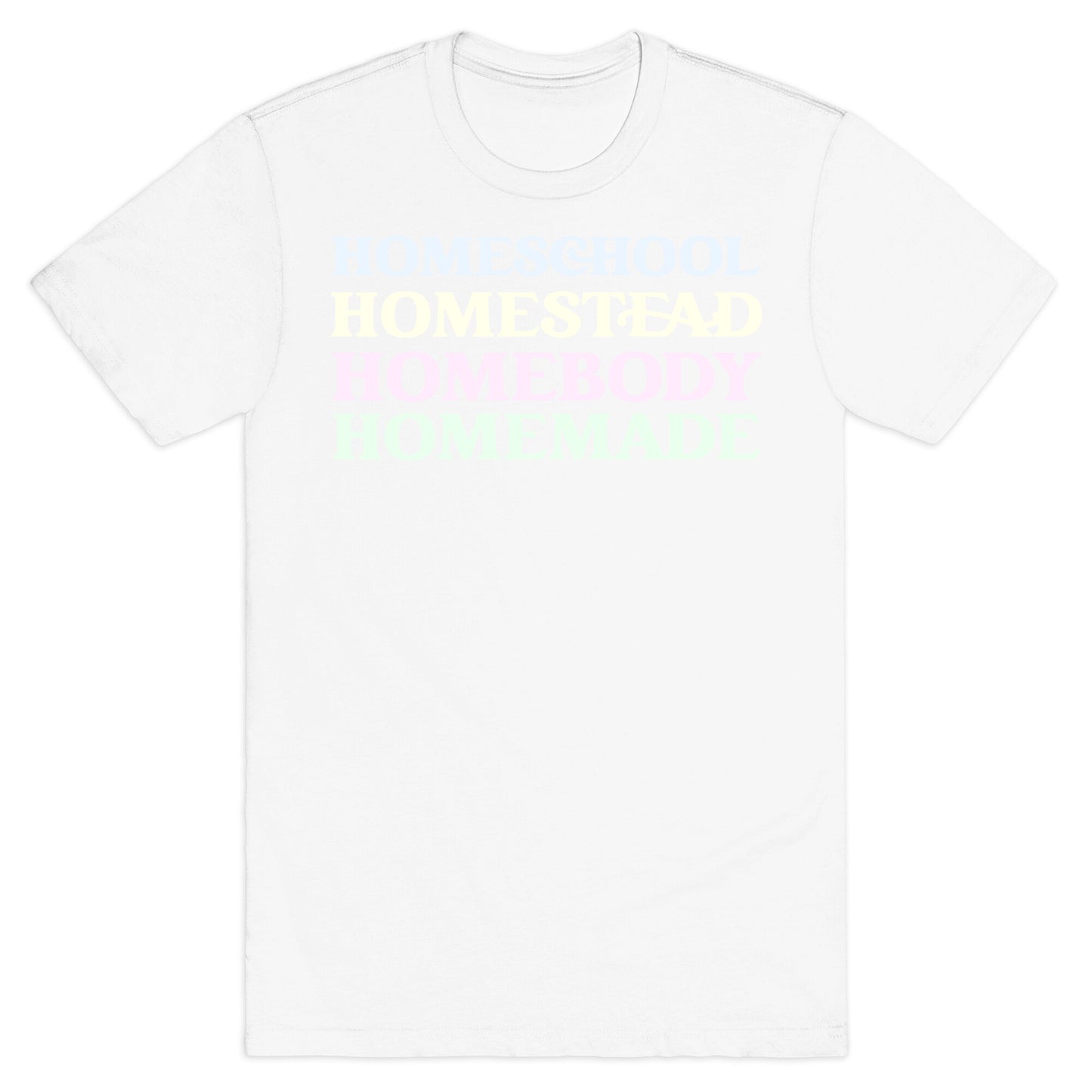 Homeschool, Homestead, Homebody, Homemade T-Shirt