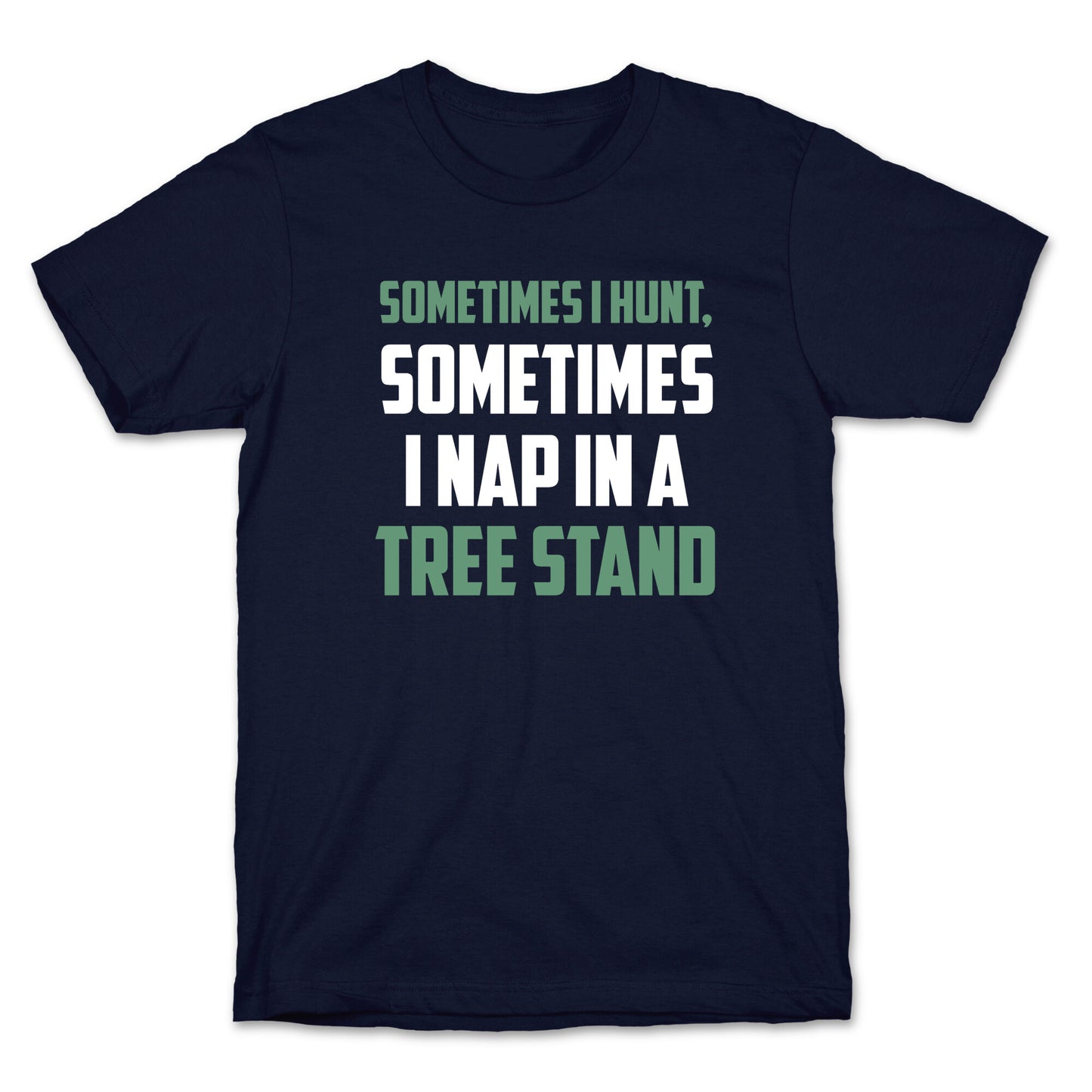 Sometimes I Hunt, Sometimes I Nap In A Tree Stand T-Shirt
