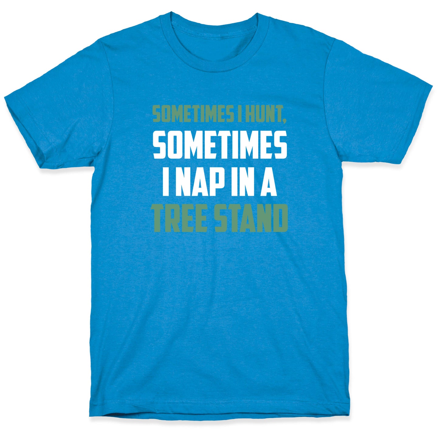 Sometimes I Hunt, Sometimes I Nap In A Tree Stand T-Shirt