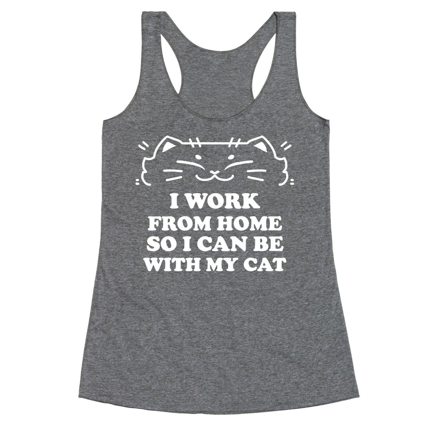 I Work From Home So I Can Be With My Cat Racerback Tank