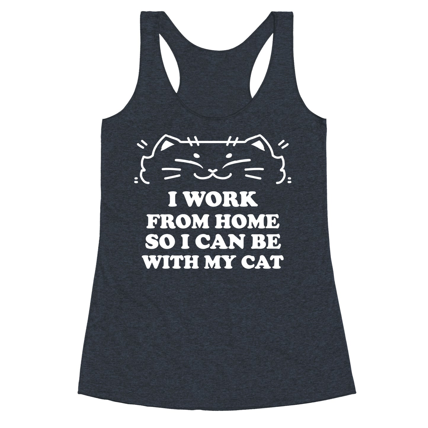 I Work From Home So I Can Be With My Cat Racerback Tank