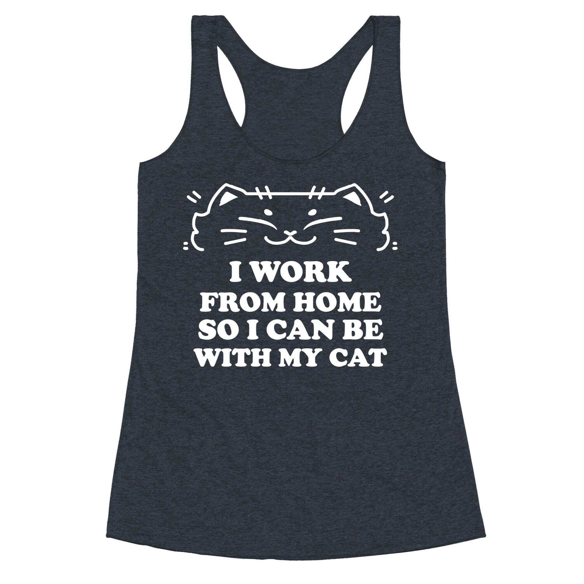 I Work From Home So I Can Be With My Cat Racerback Tank