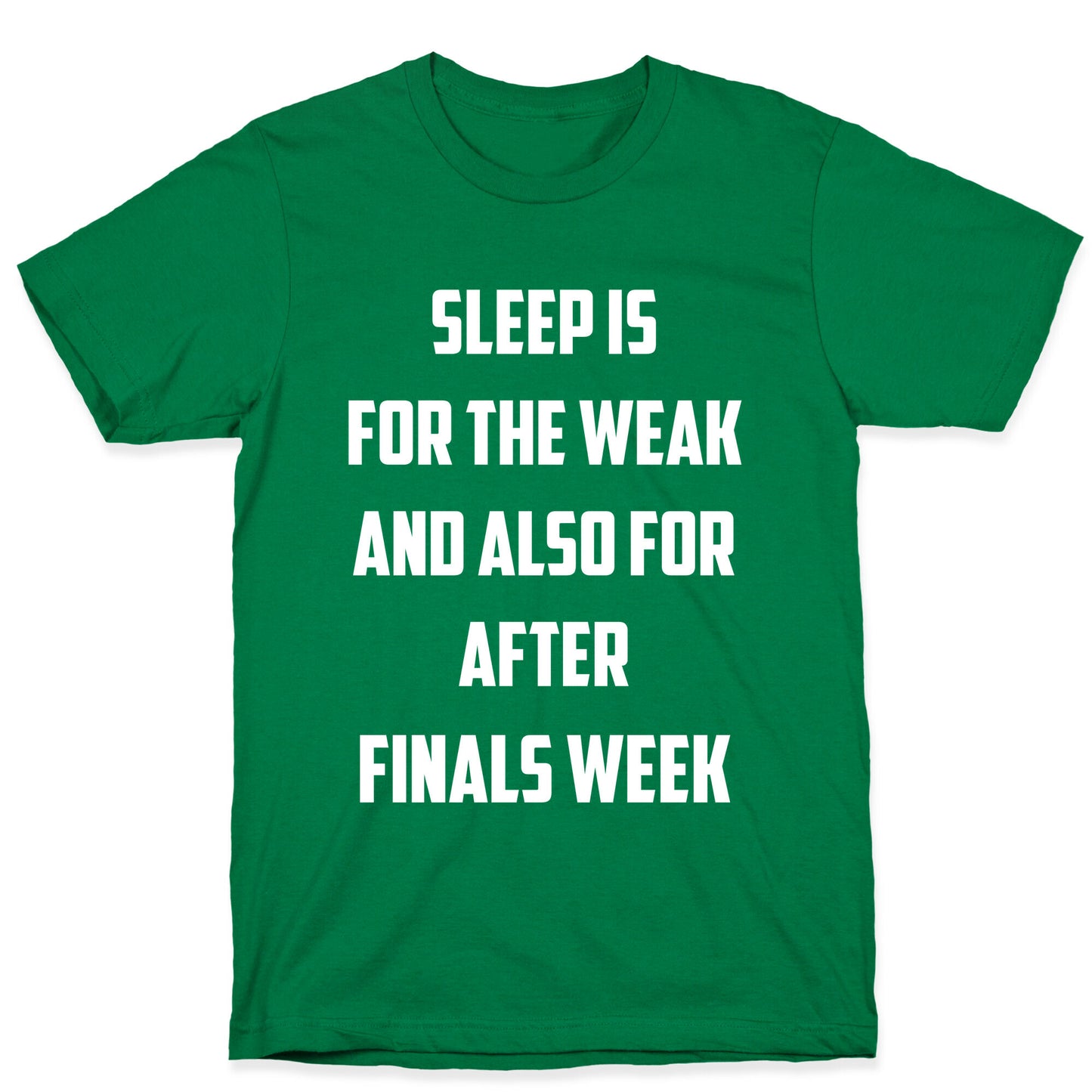Sleep Is For The Weak, And Also For After Finals Week T-Shirt