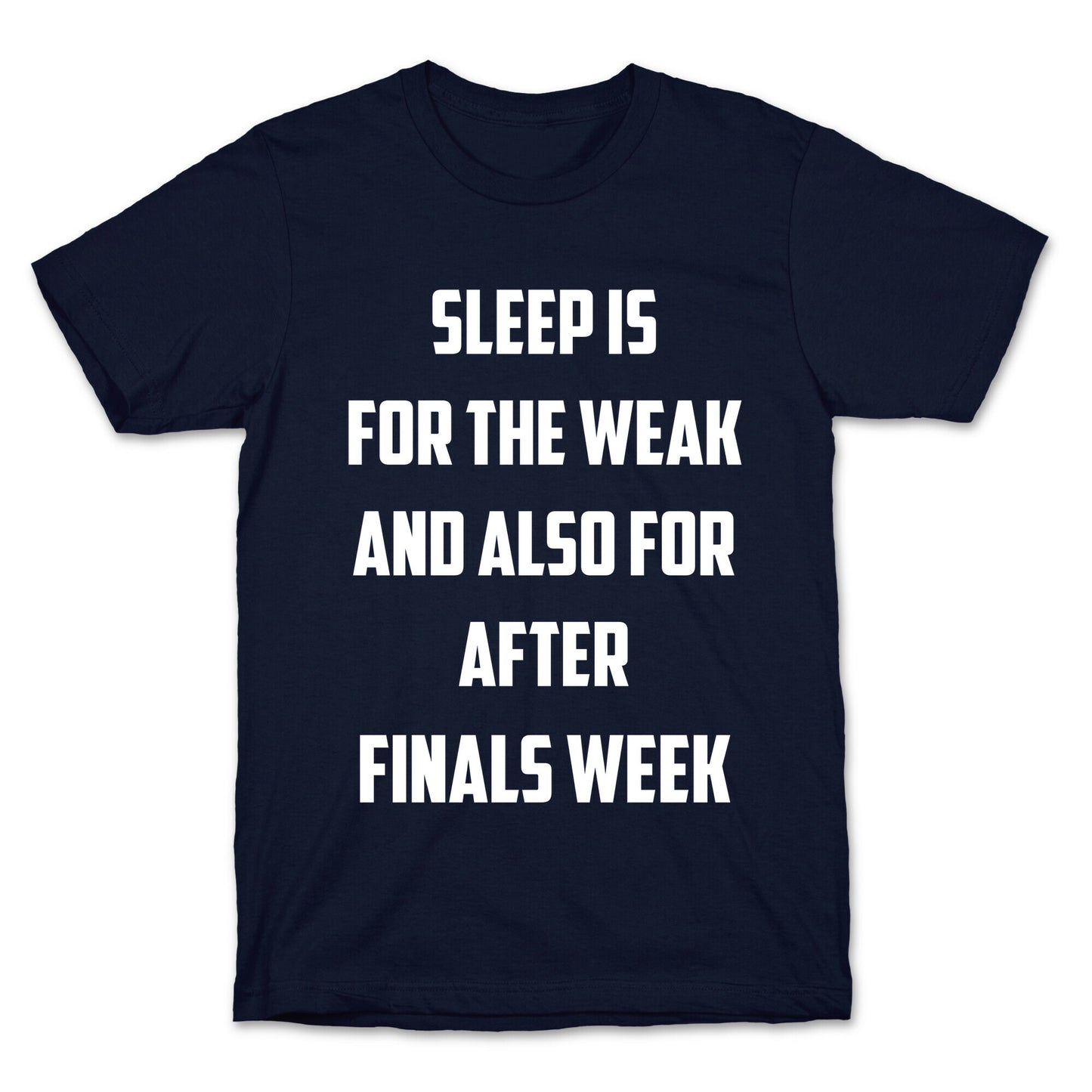Sleep Is For The Weak, And Also For After Finals Week T-Shirt