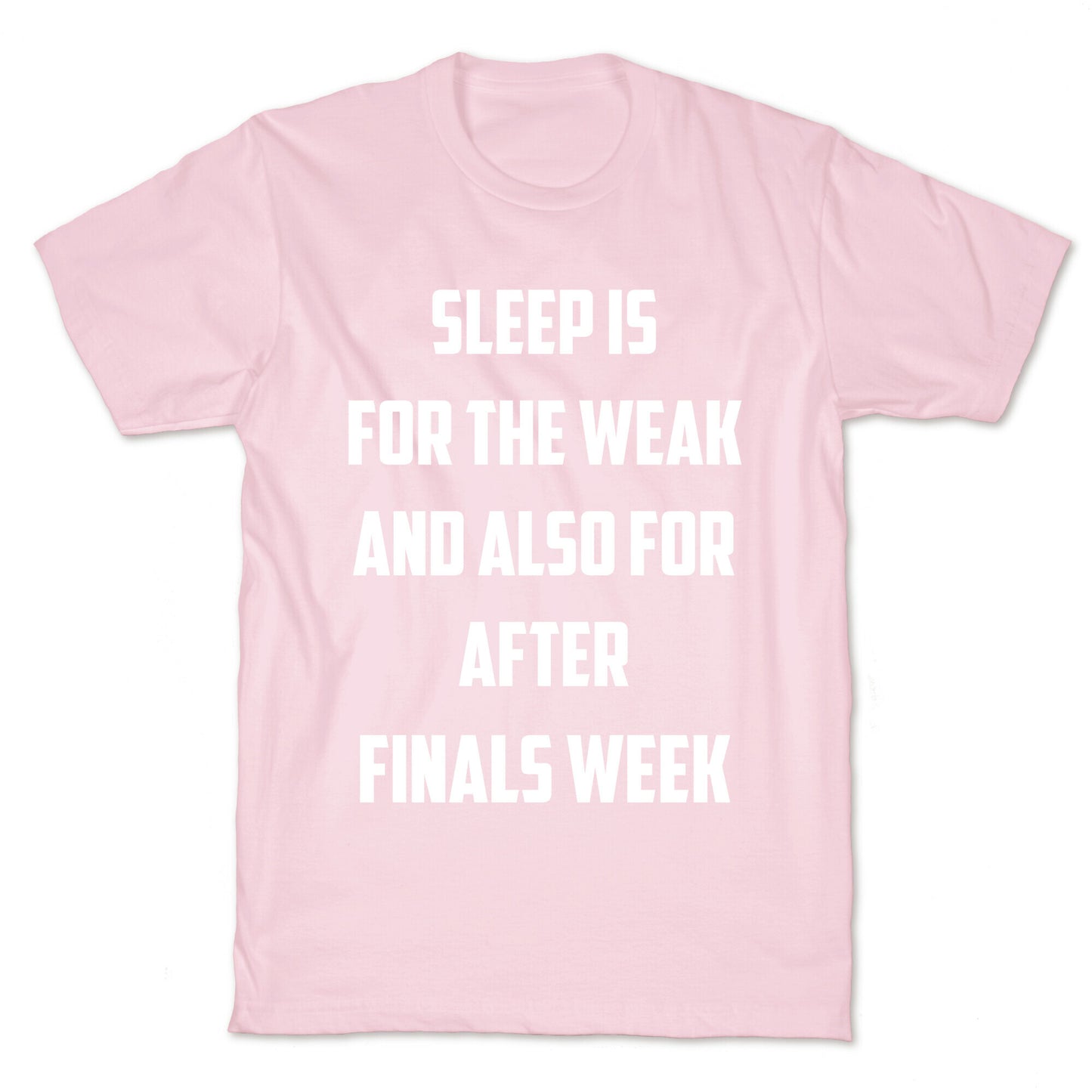 Sleep Is For The Weak, And Also For After Finals Week T-Shirt