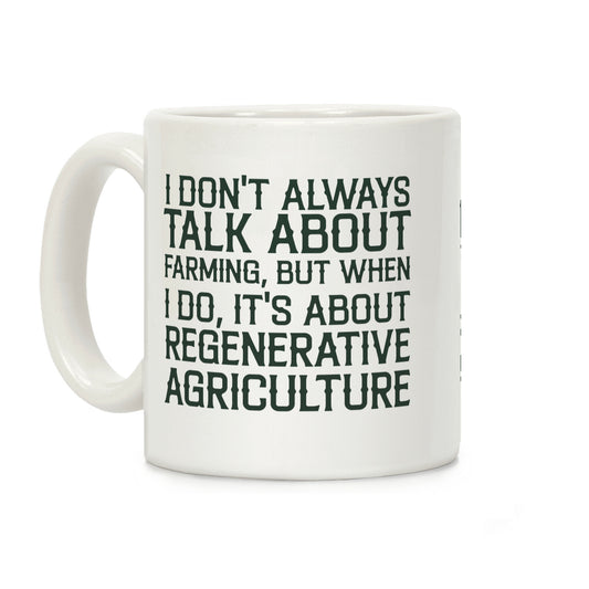 I Don't Always Talk About Farming, But When I Do, It's About Regenerative Agriculture Coffee Mug