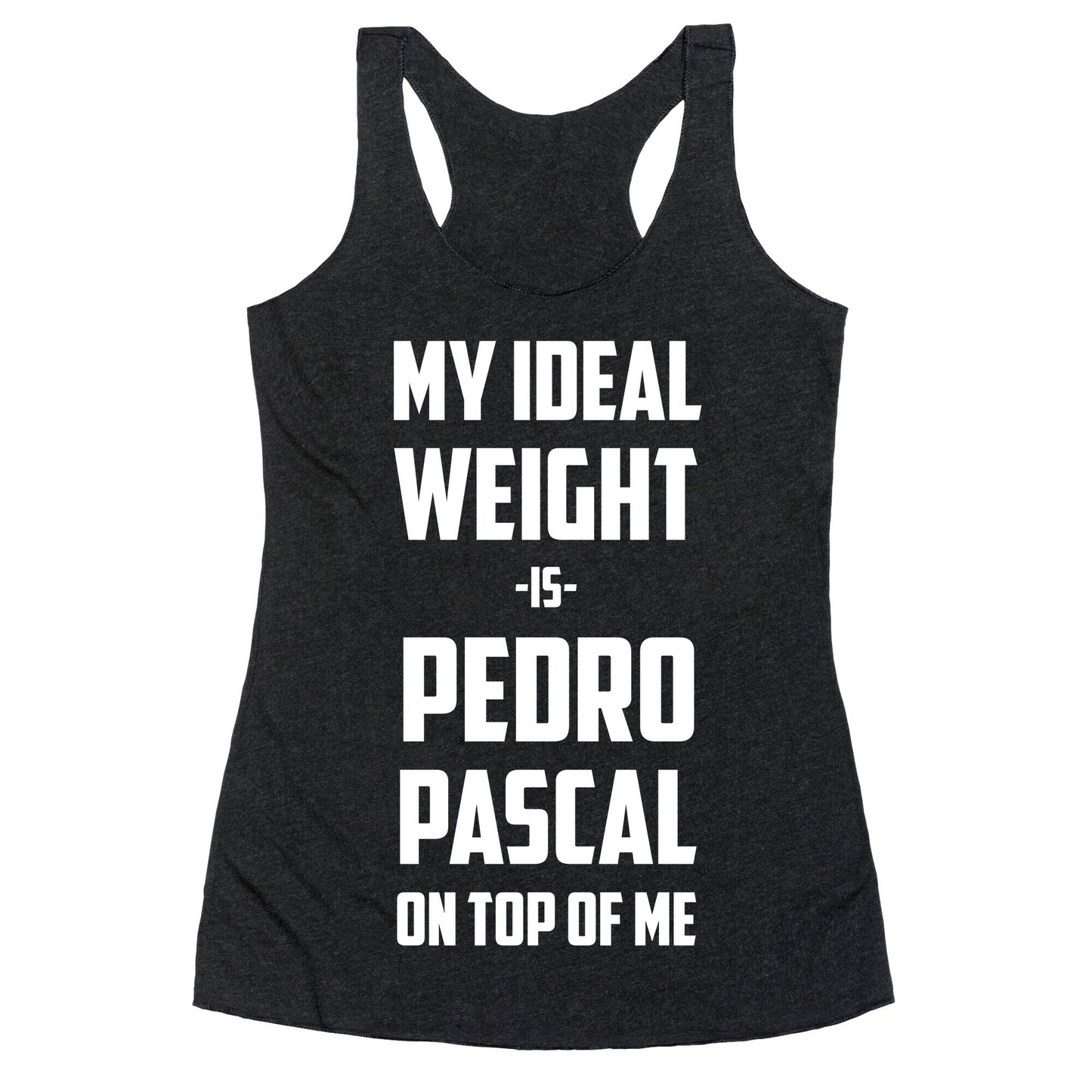 My Ideal Weight Is Pedro Pescal On Top Of Me Racerback Tank