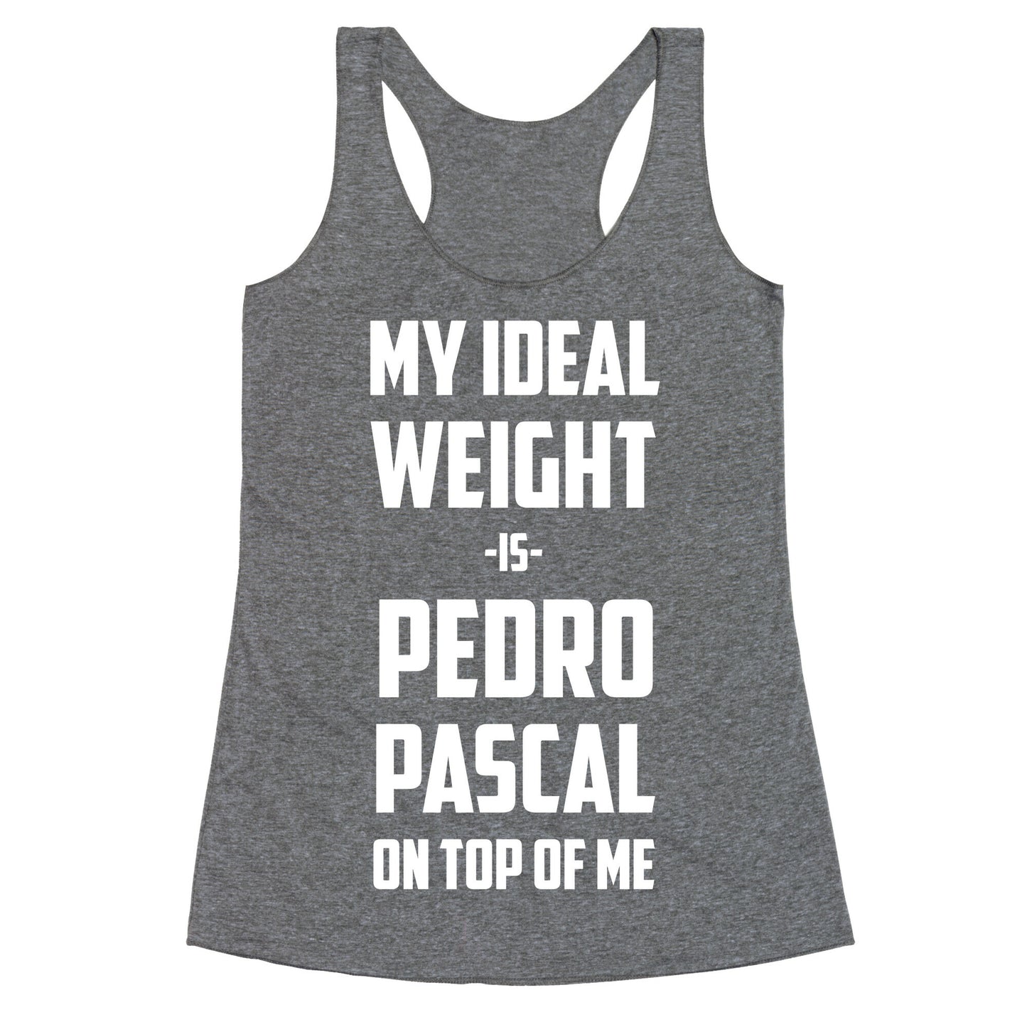 My Ideal Weight Is Pedro Pescal On Top Of Me Racerback Tank