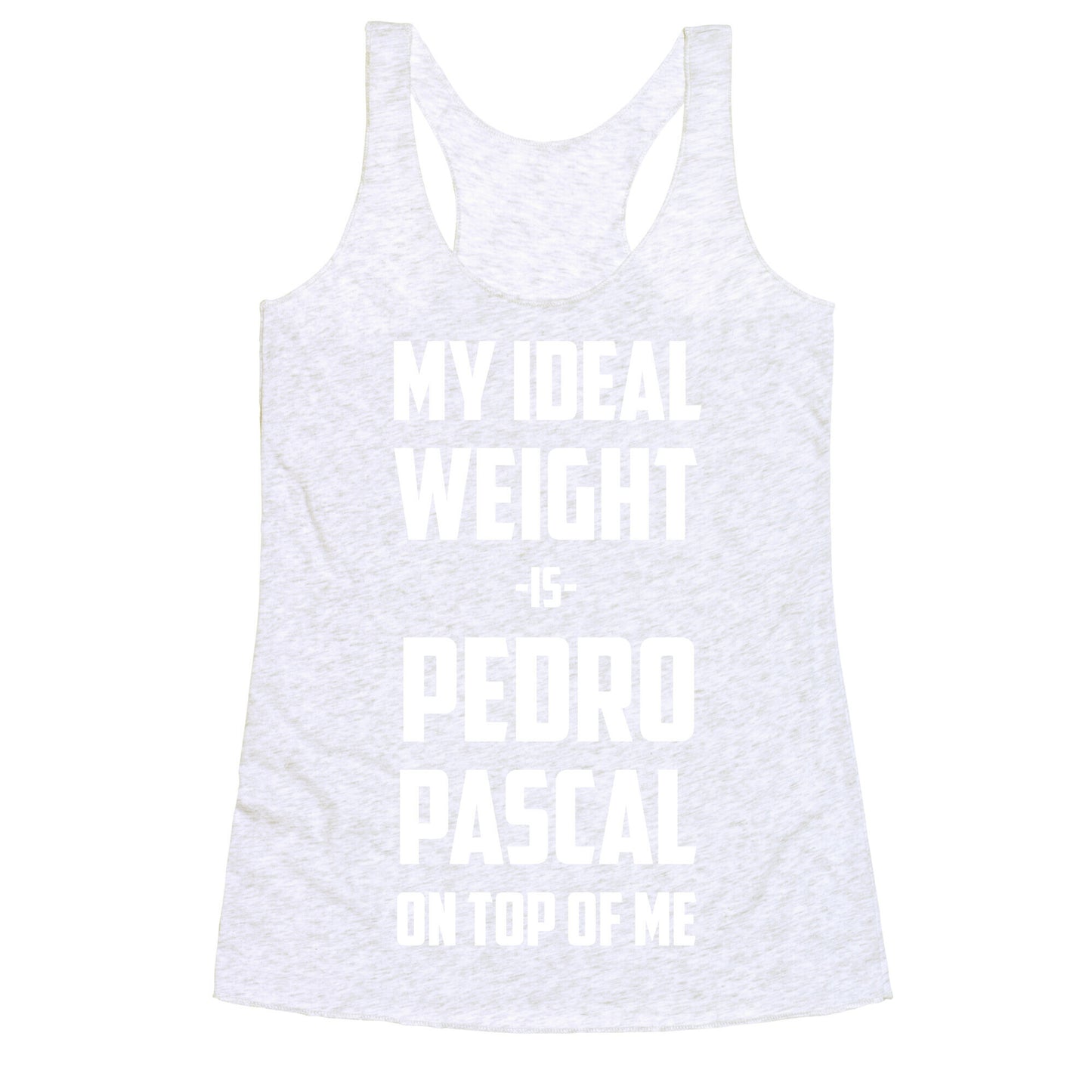 My Ideal Weight Is Pedro Pescal On Top Of Me Racerback Tank