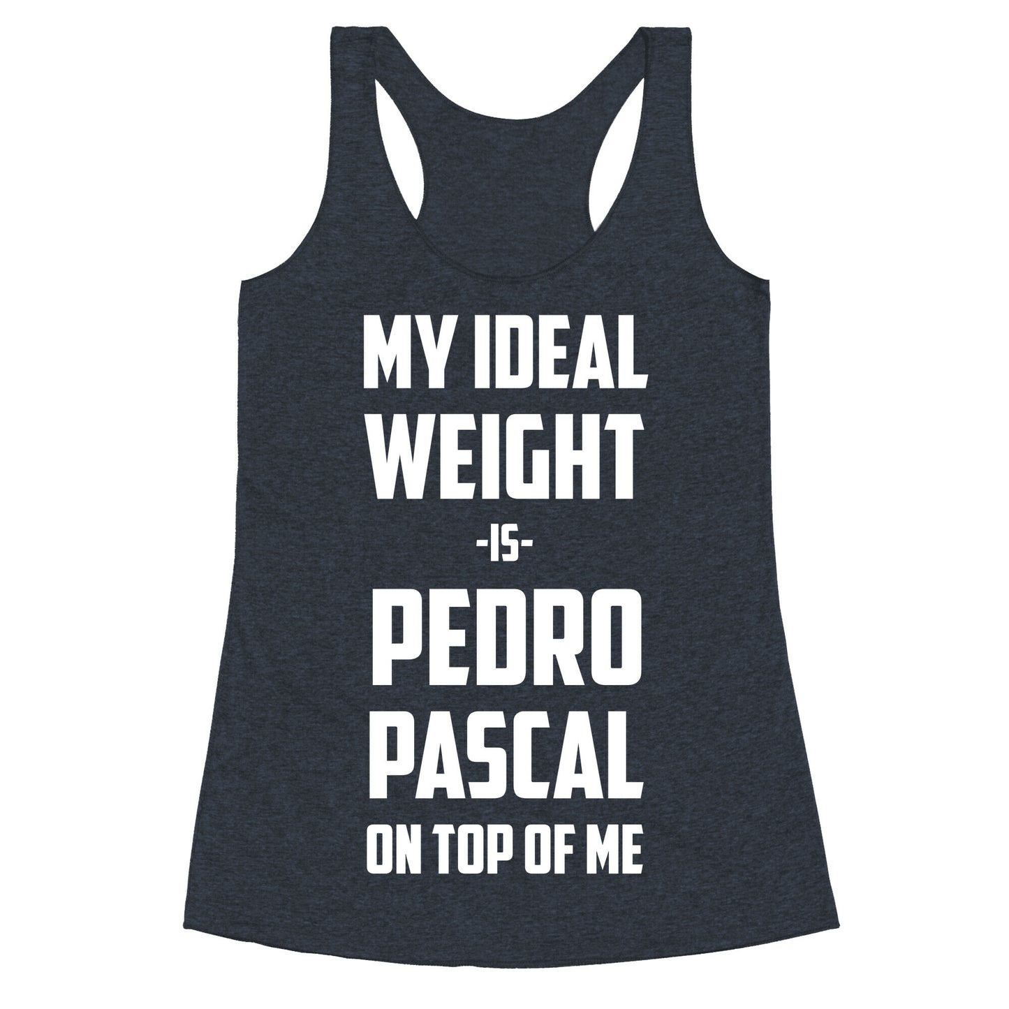 My Ideal Weight Is Pedro Pescal On Top Of Me Racerback Tank