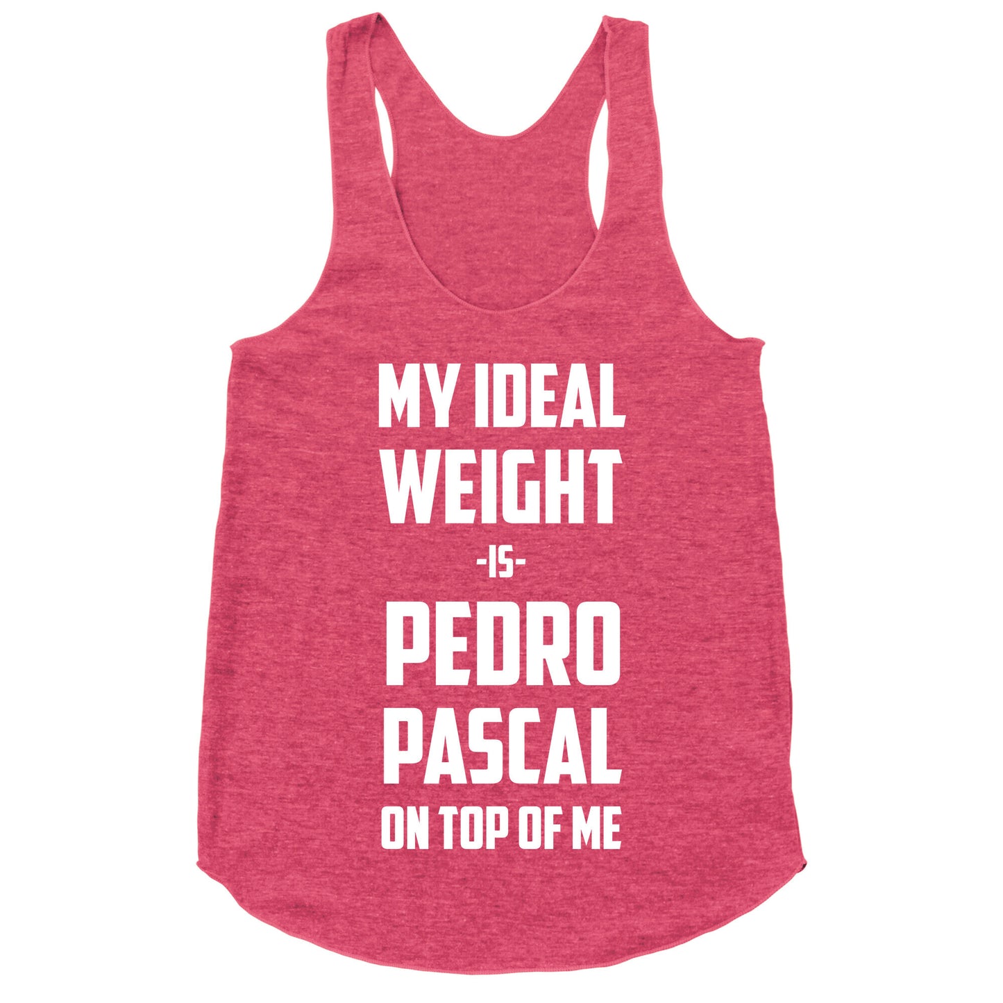 My Ideal Weight Is Pedro Pescal On Top Of Me Racerback Tank