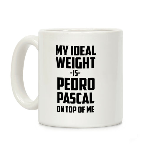 My Ideal Weight Is Pedro Pescal On Top Of Me Coffee Mug