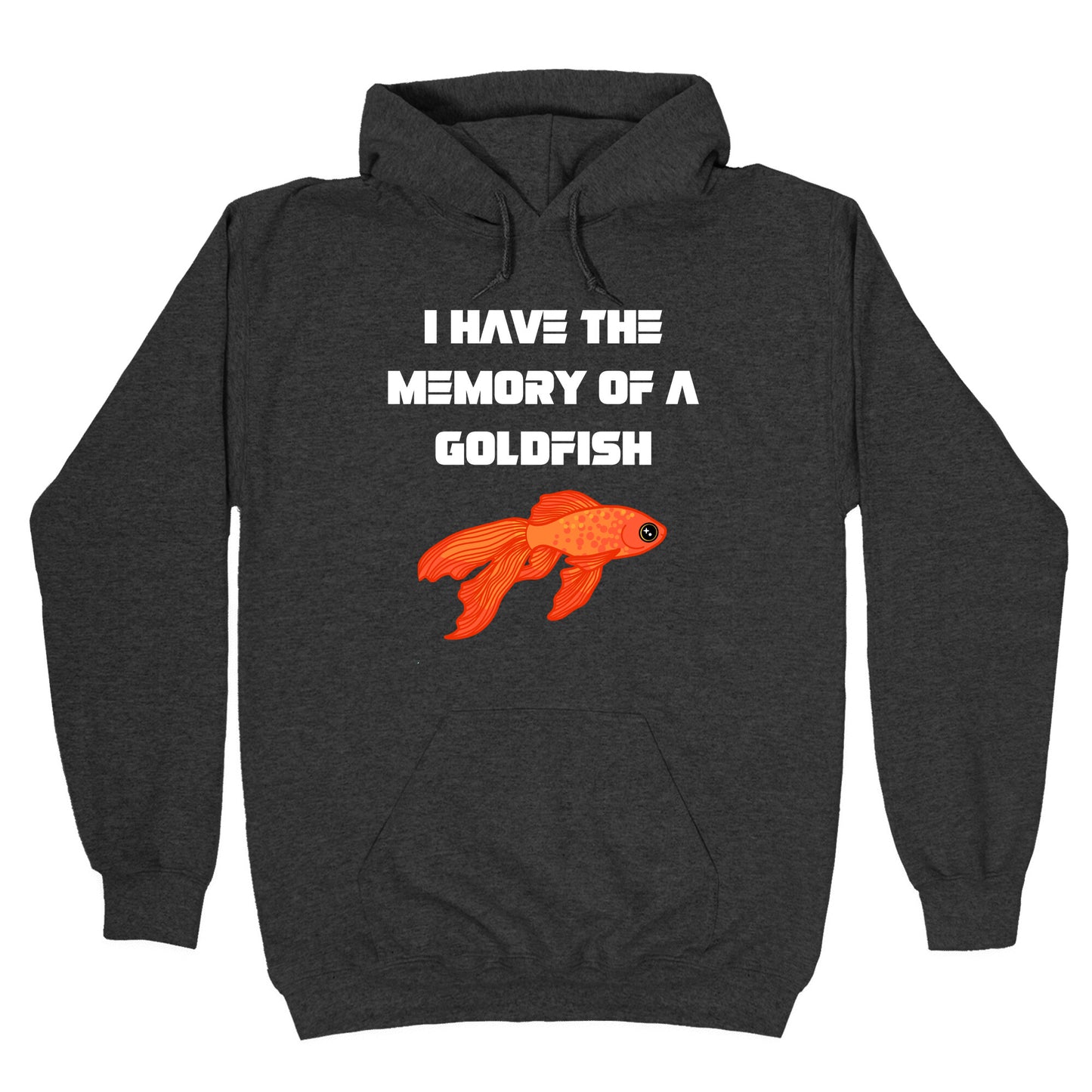 I Have The Memory Of A Goldfish With A Picture Of A Goldfish Hoodie