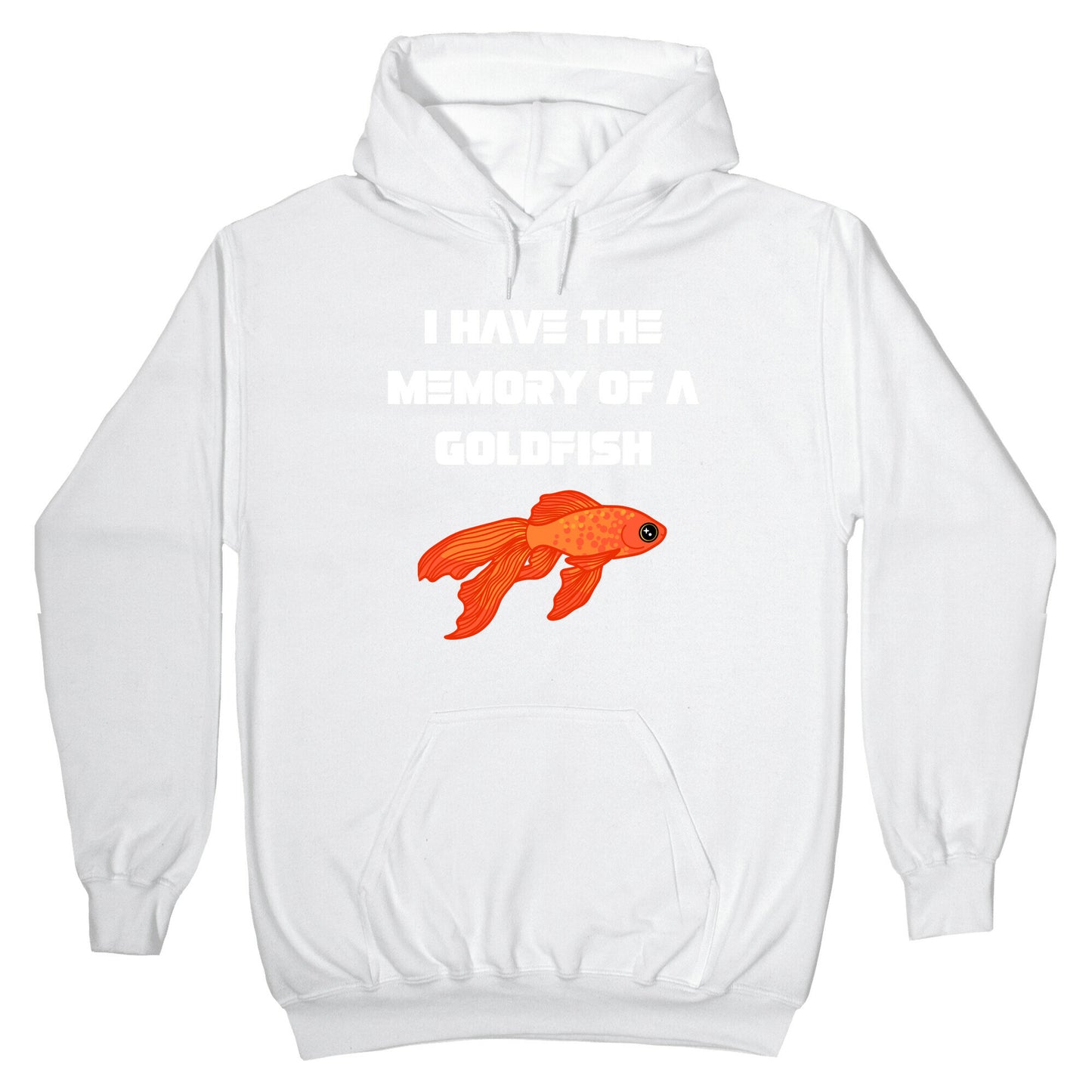 I Have The Memory Of A Goldfish With A Picture Of A Goldfish Hoodie