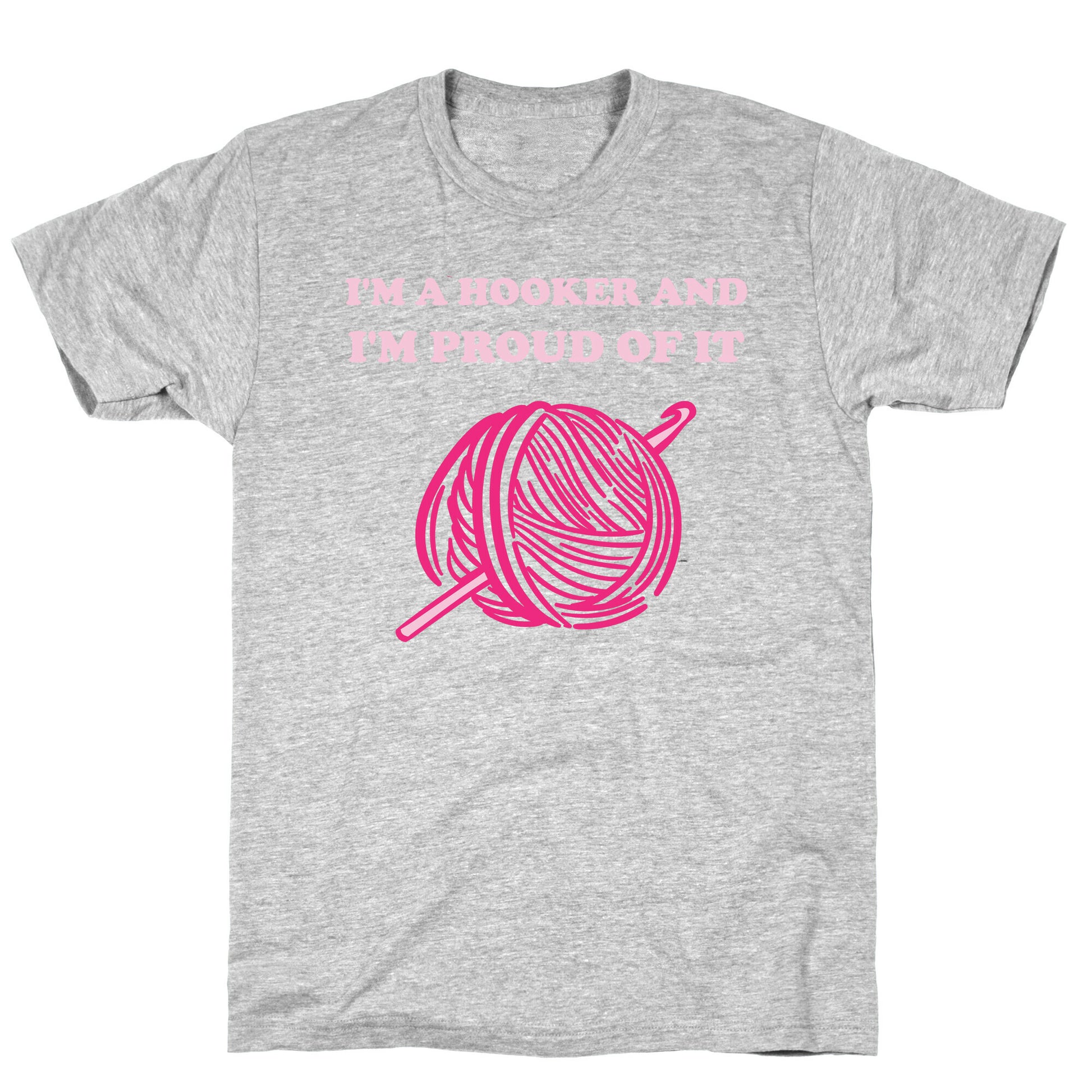 I'm A Hooker And I'm Proud Of It T-Shirt