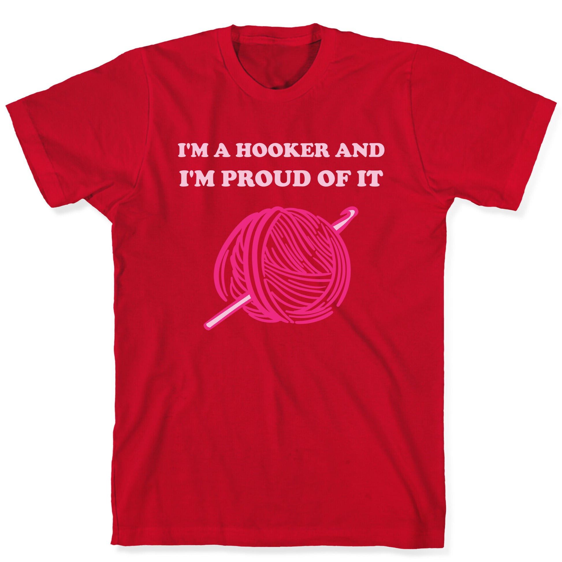 I'm A Hooker And I'm Proud Of It T-Shirt