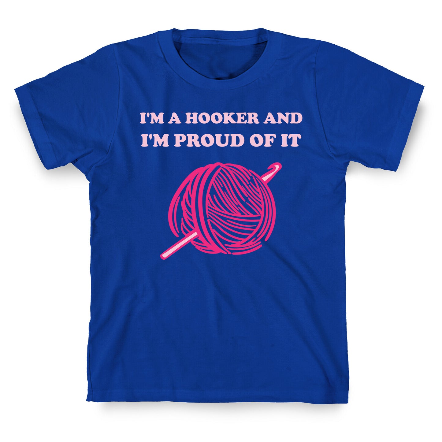I'm A Hooker And I'm Proud Of It T-Shirt