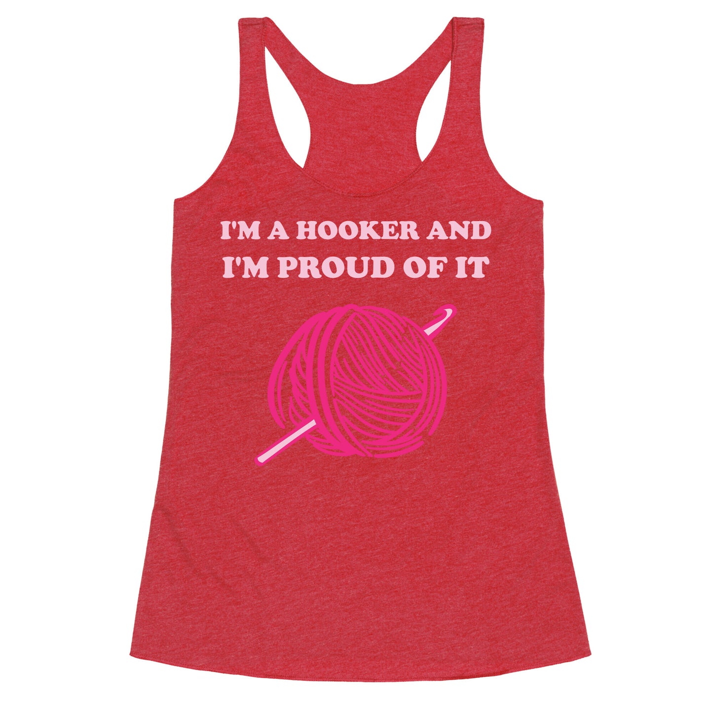 I'm A Hooker And I'm Proud Of It Racerback Tank