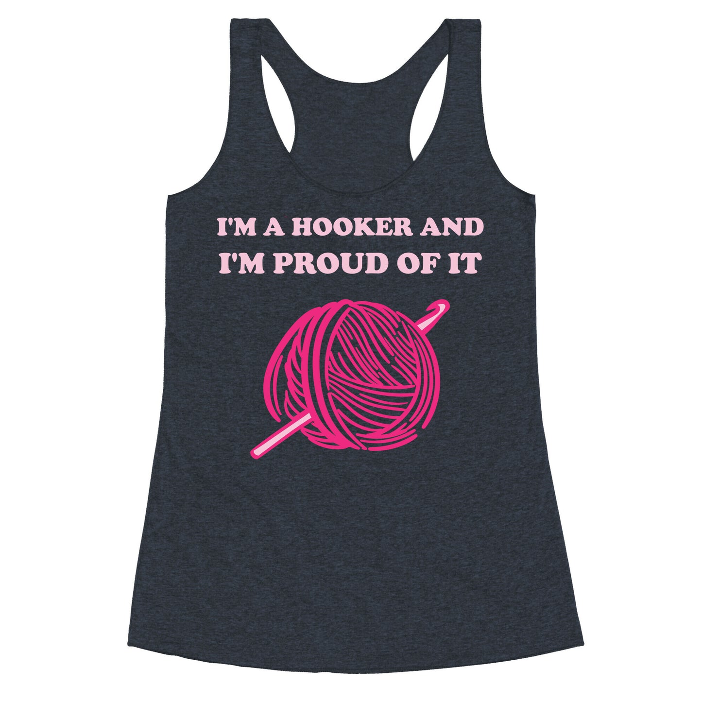 I'm A Hooker And I'm Proud Of It Racerback Tank