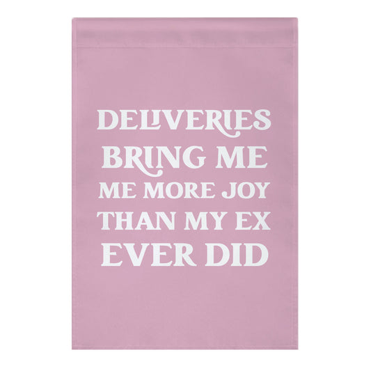 Deliveries Bring Me More Joy Than My Ex Ever Did Garden Flag