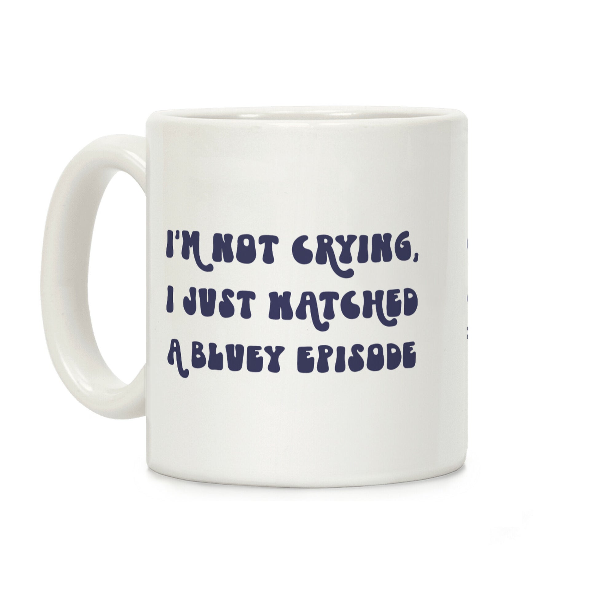 I'm Not Crying, I Just Watched A Bluey Episode Coffee Mug