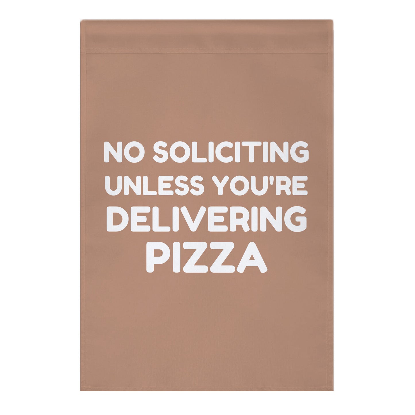 No Soliciting Unless You're Delivering Pizza Garden Flag