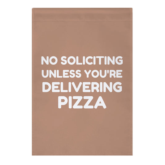 No Soliciting Unless You're Delivering Pizza Garden Flag