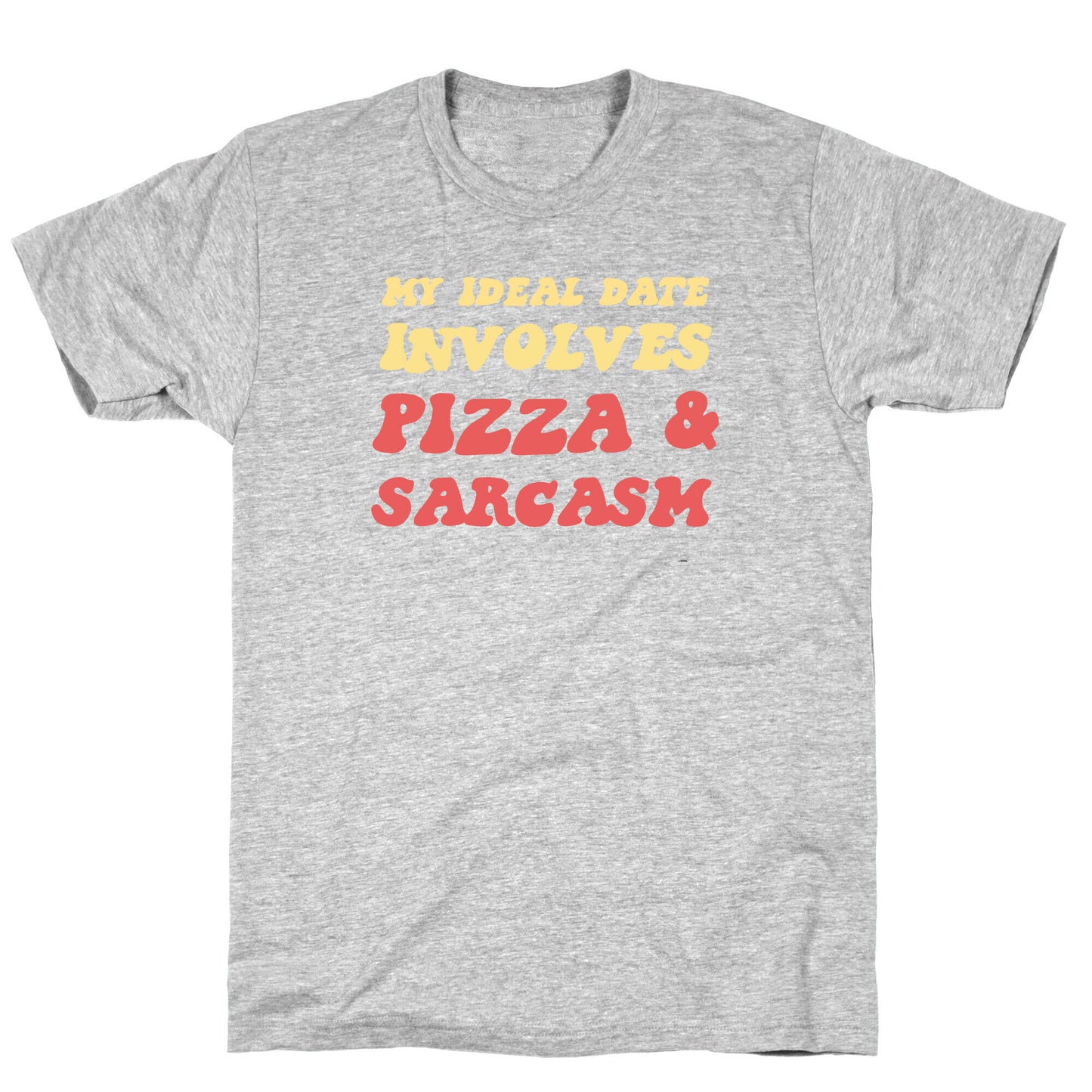 My Ideal Date Involves Pizza And A Sarcastic Sense Of Humor T-Shirt