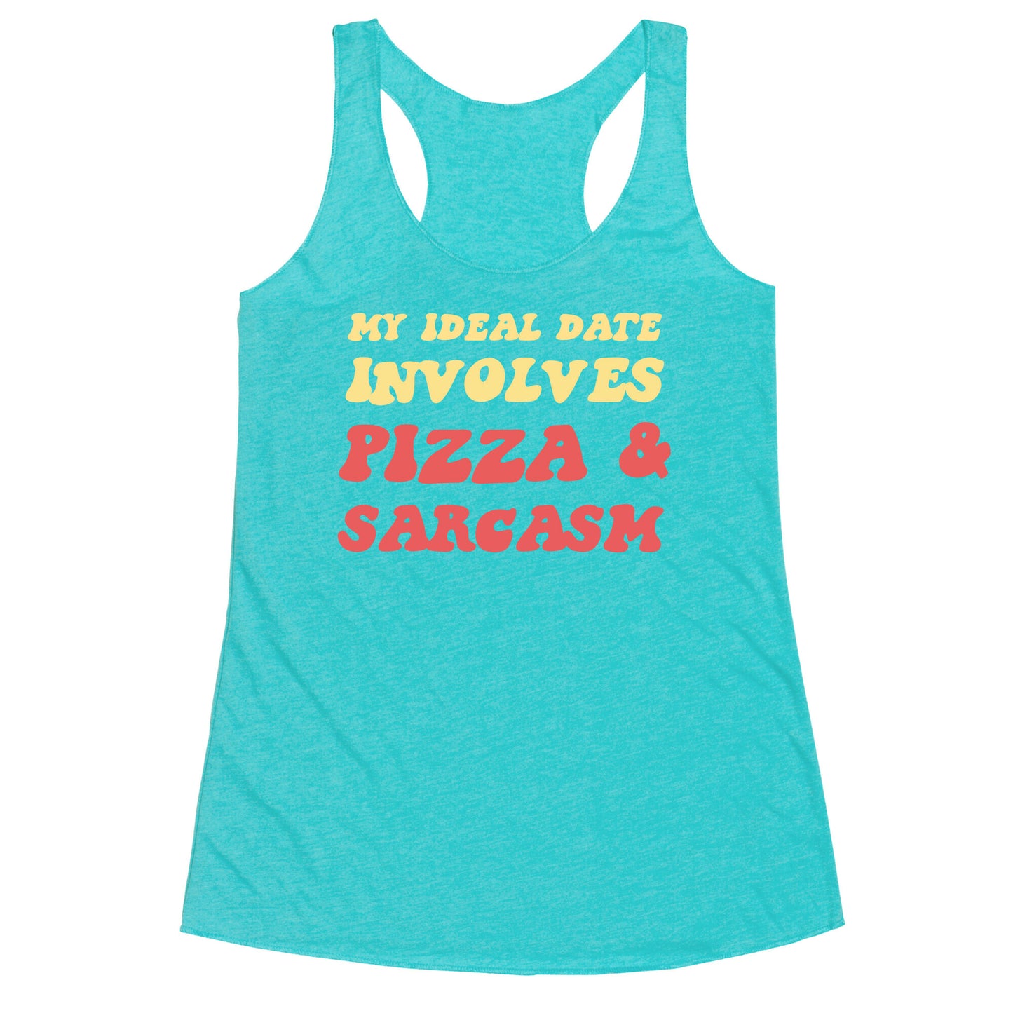 My Ideal Date Involves Pizza And A Sarcastic Sense Of Humor Racerback Tank