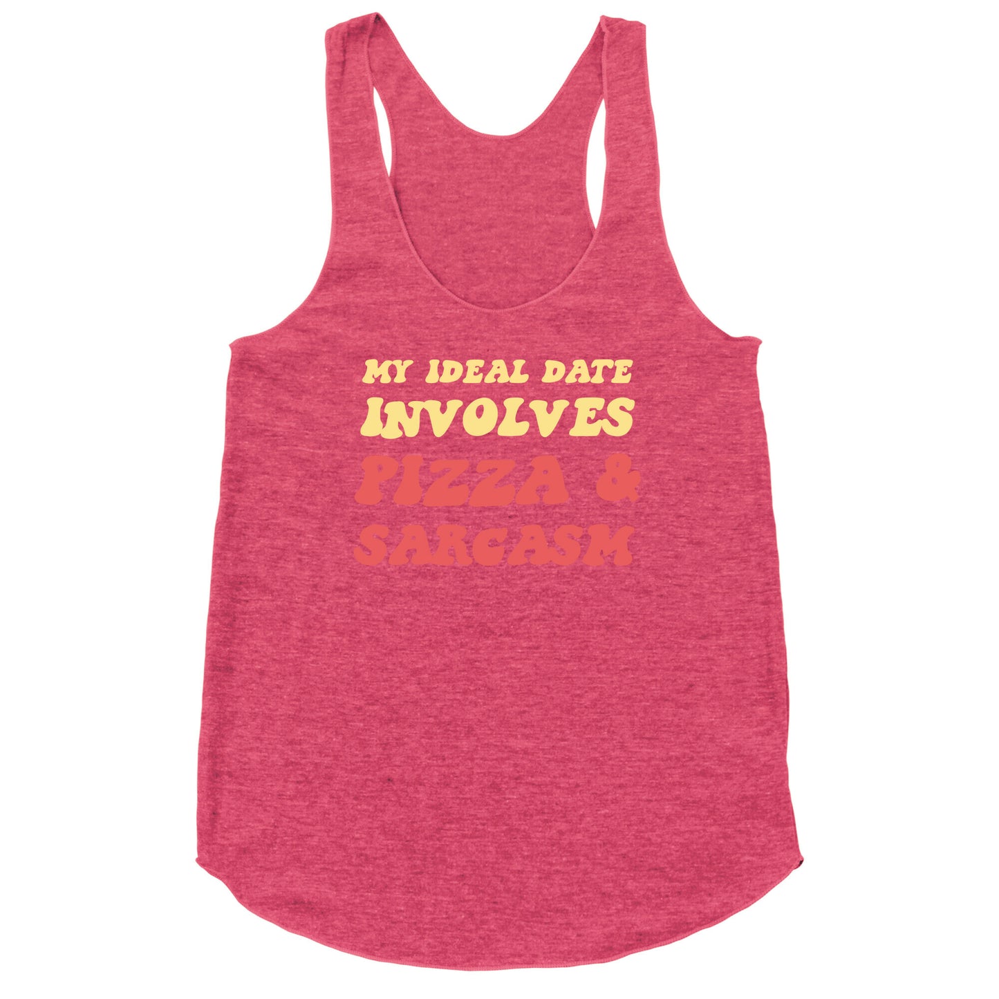 My Ideal Date Involves Pizza And A Sarcastic Sense Of Humor Racerback Tank