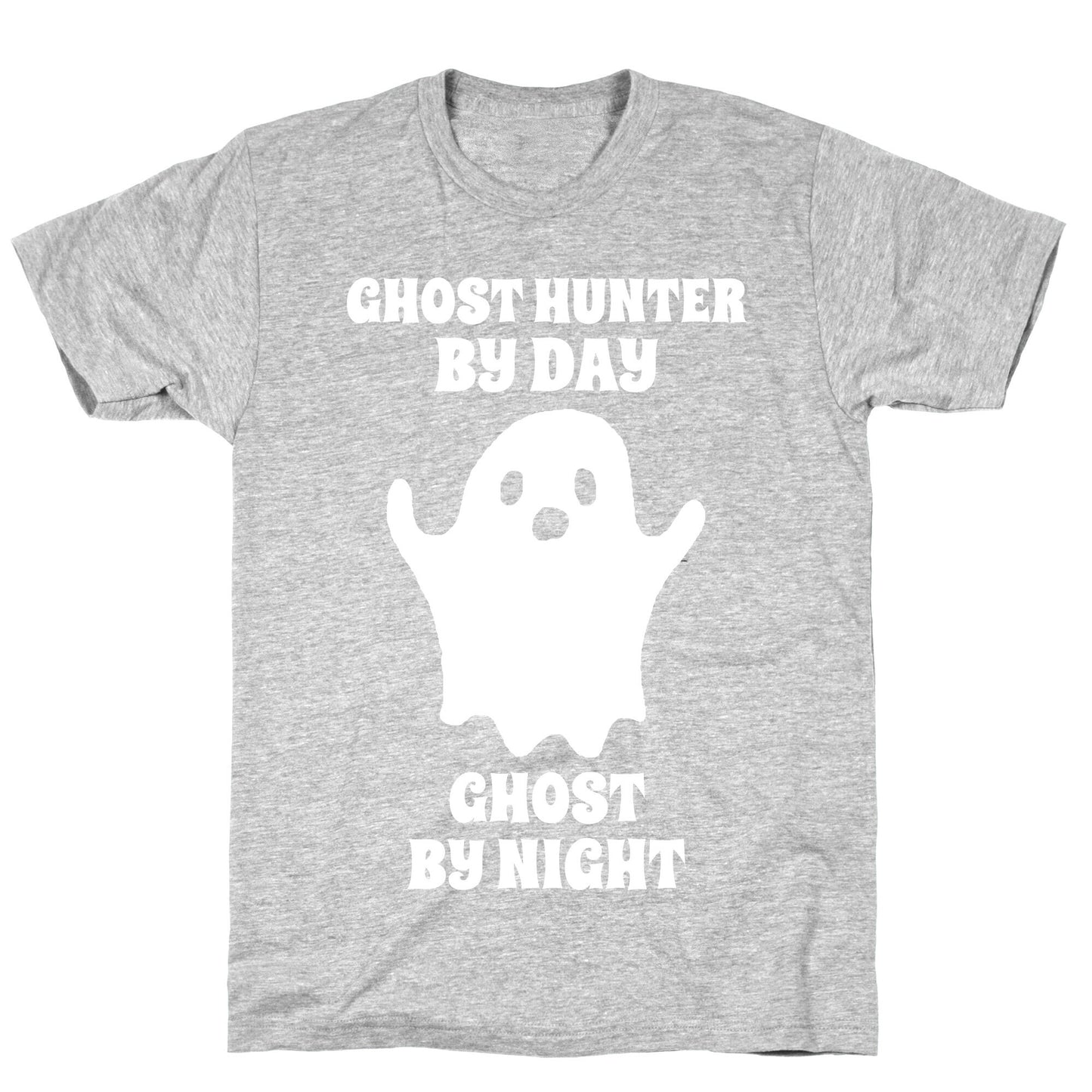 Ghost Hunter By Day, Ghost By Night T-Shirt