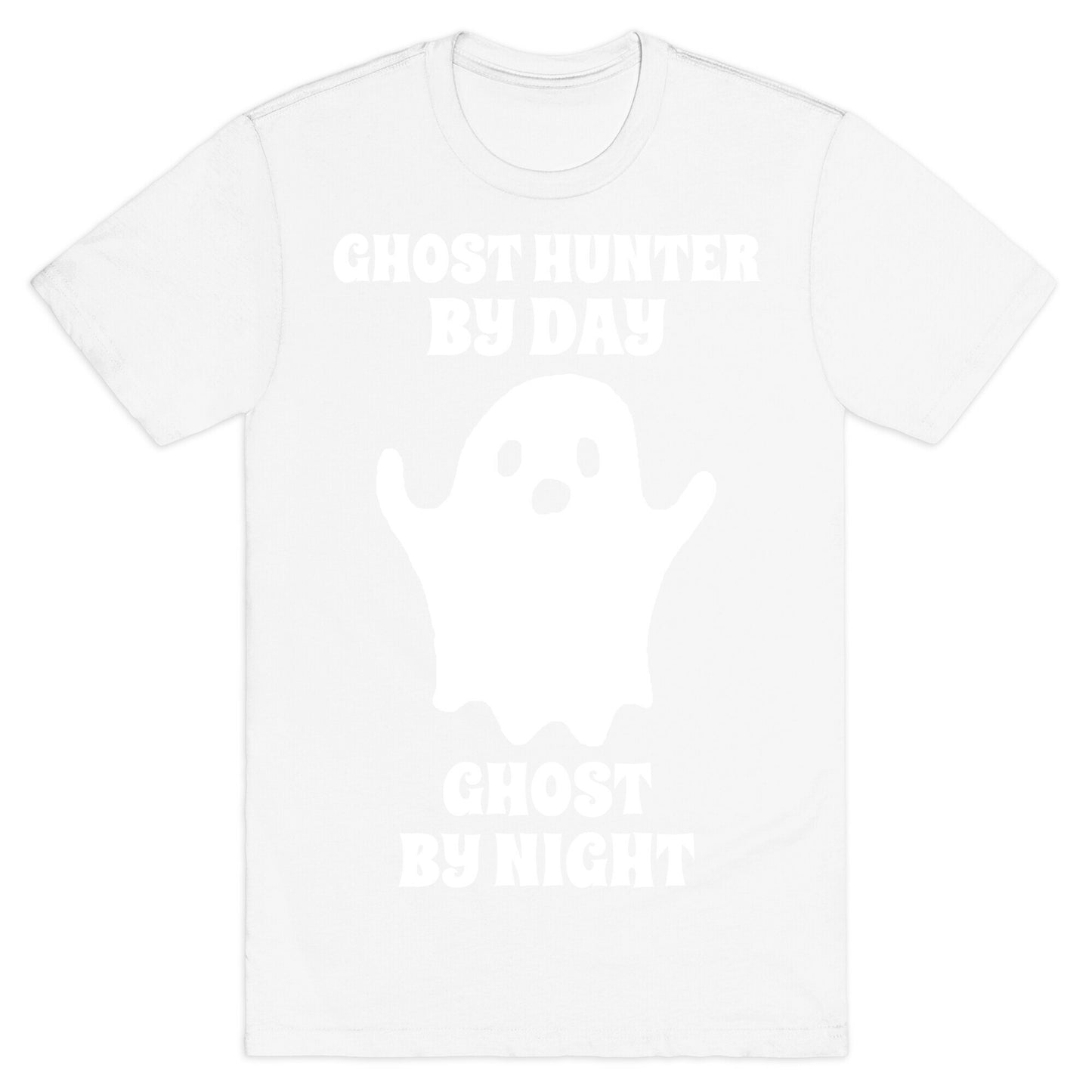 Ghost Hunter By Day, Ghost By Night T-Shirt