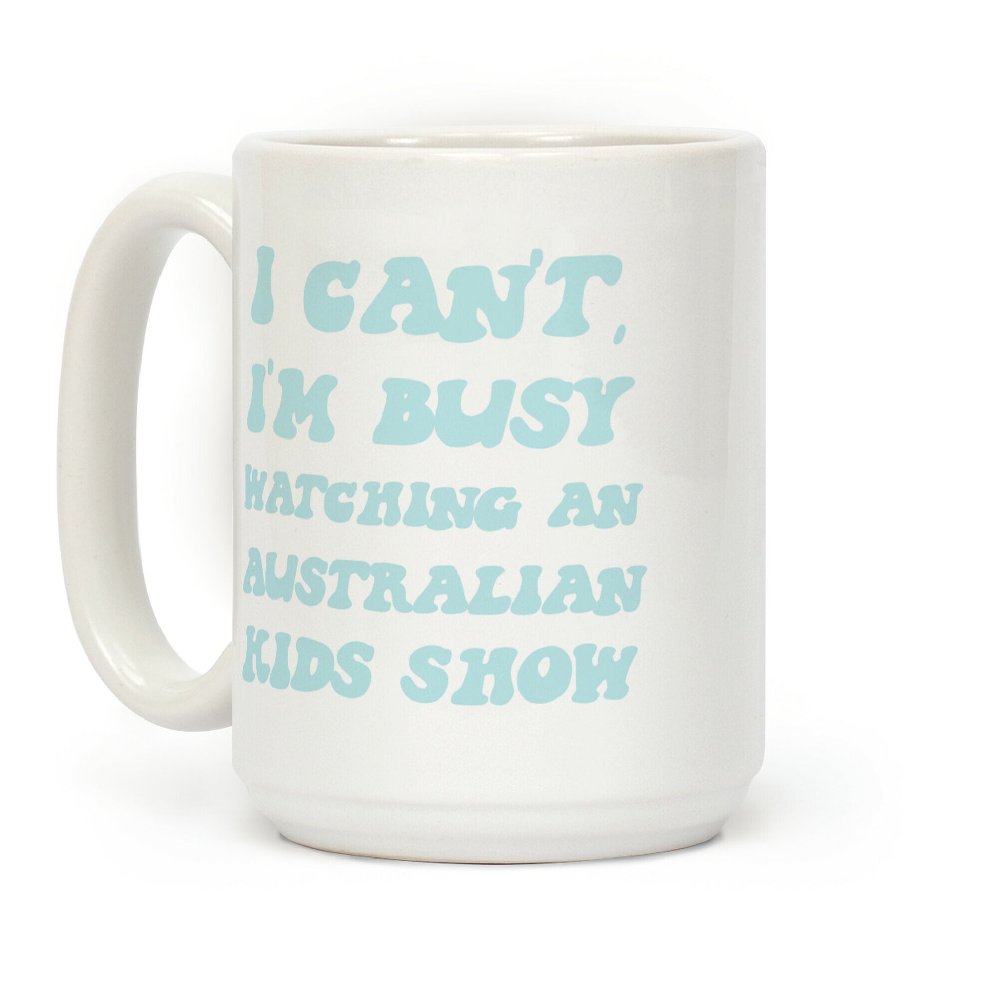 I Can't, I'm Busy Watching An Australian Kids Show Coffee Mug