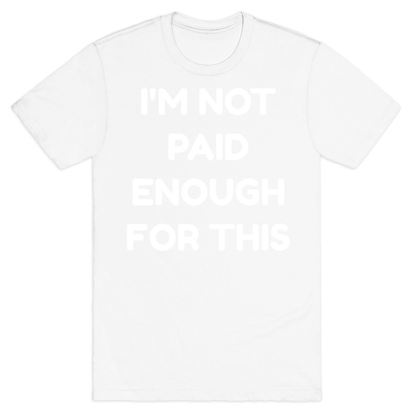 I'm Not Paid Enough for This T-Shirt