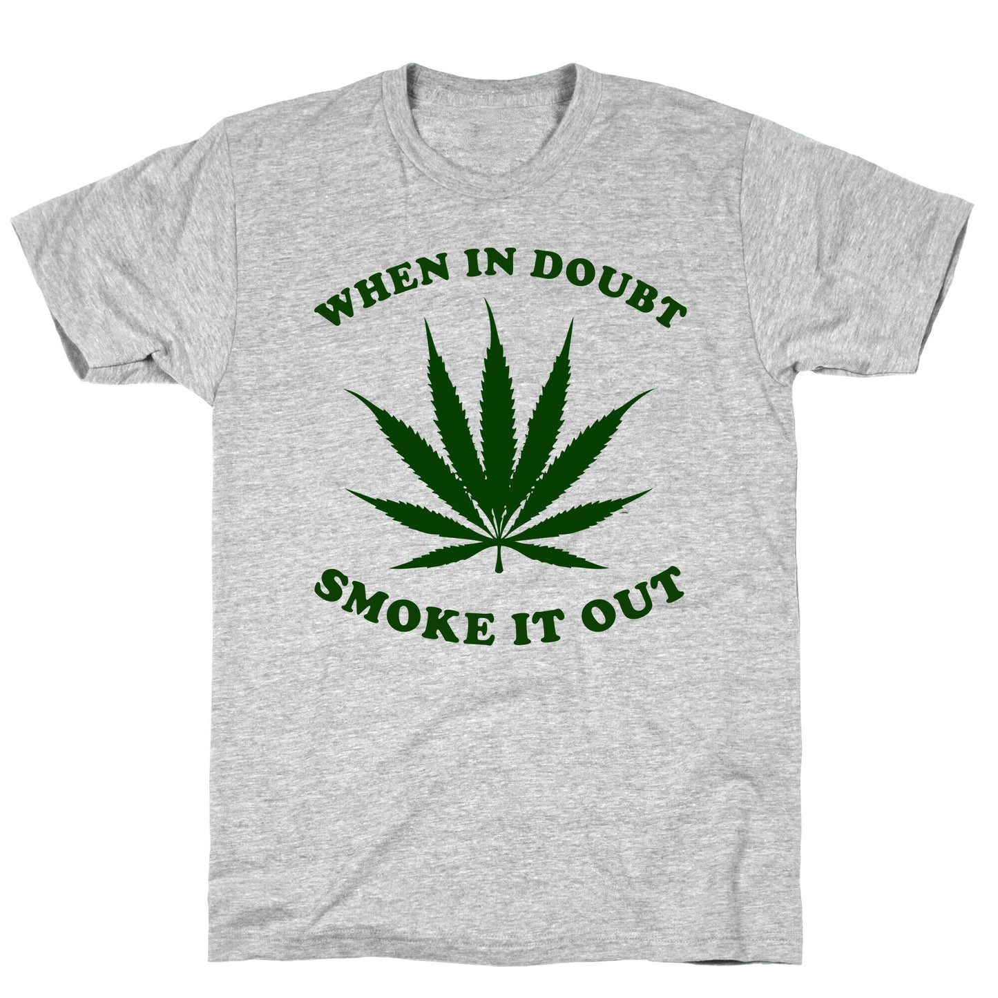 When In Doubt, Smoke It Out. T-Shirt