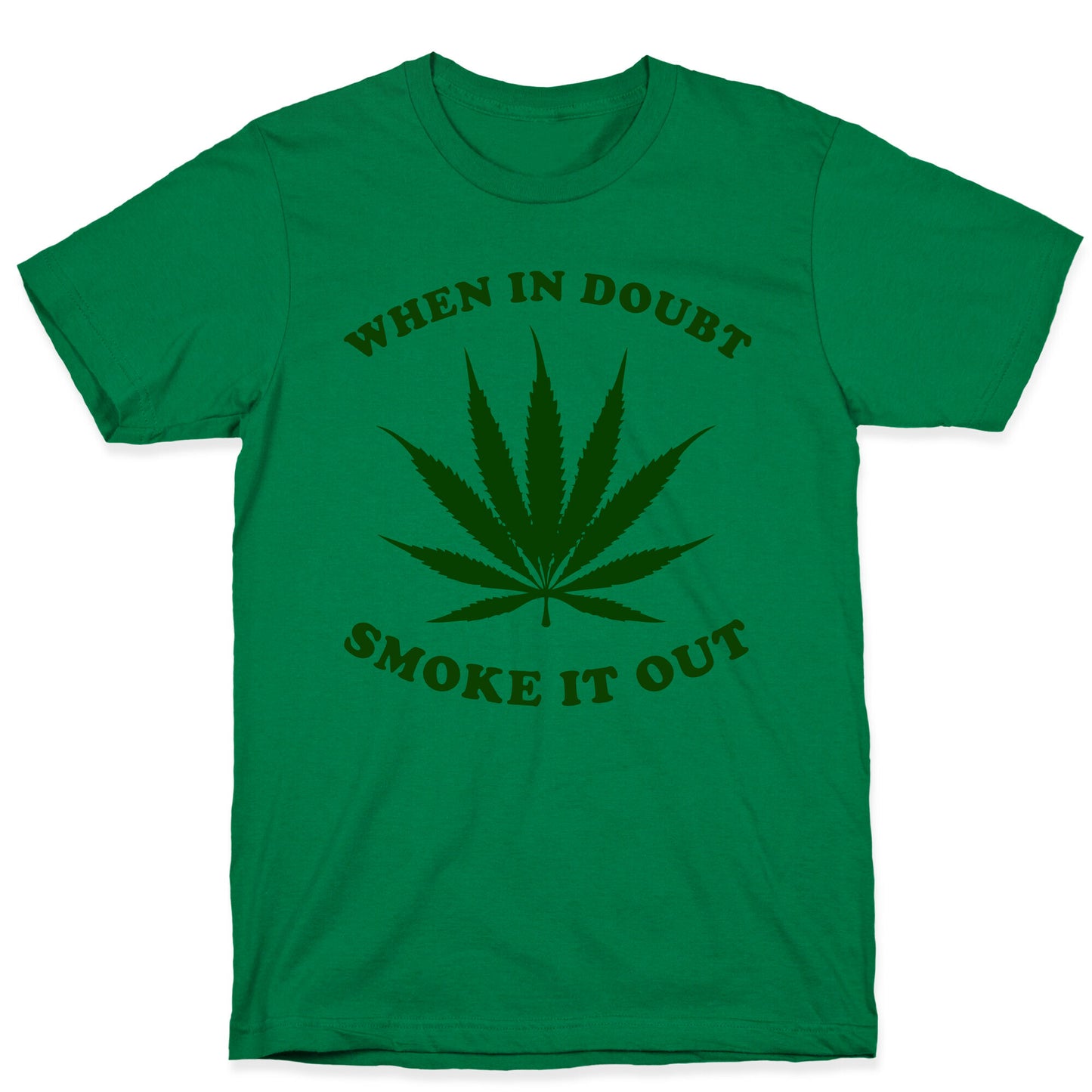 When In Doubt, Smoke It Out. T-Shirt
