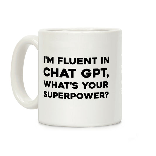 I'm Fluent In Chat Gpt, What's Your Superpower? Coffee Mug