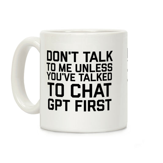 Don't Talk To Me Unless You've Asked Chat GPT First Coffee Mug