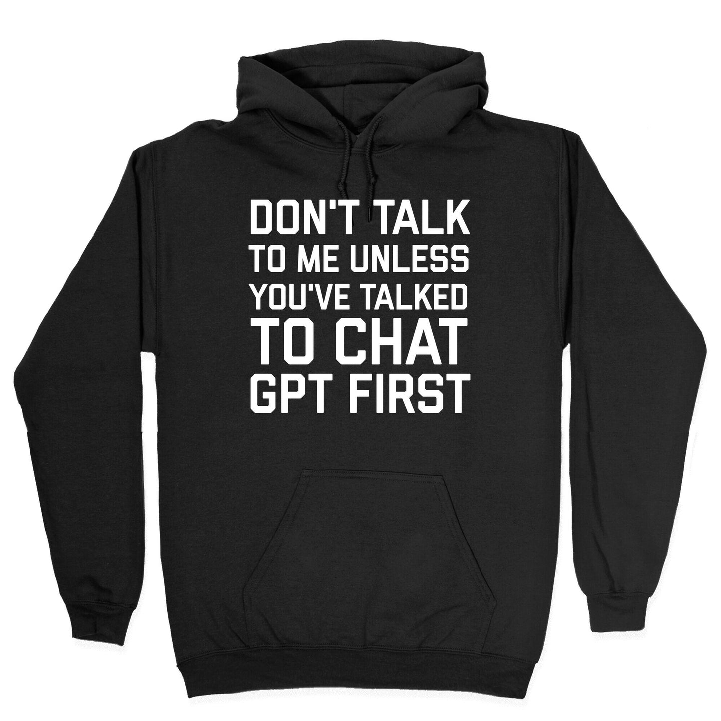 Don't Talk To Me Unless You've Asked Chat GPT First Hoodie